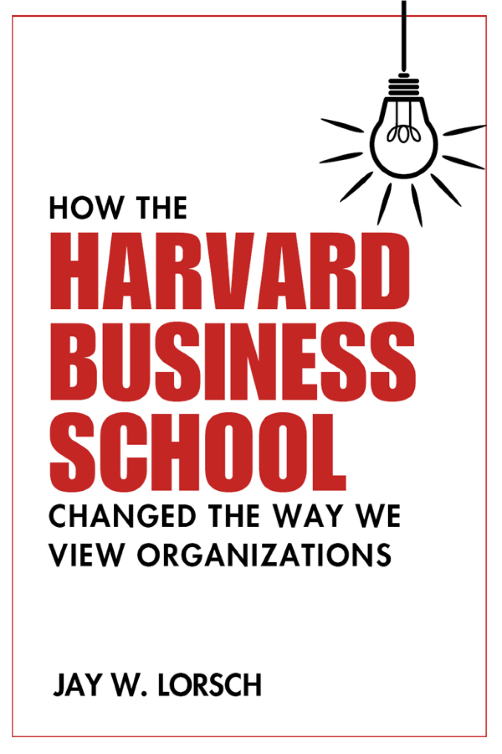 How the Harvard Business School Changed the Way We View Organizations - (PDF/EPUB Version)
