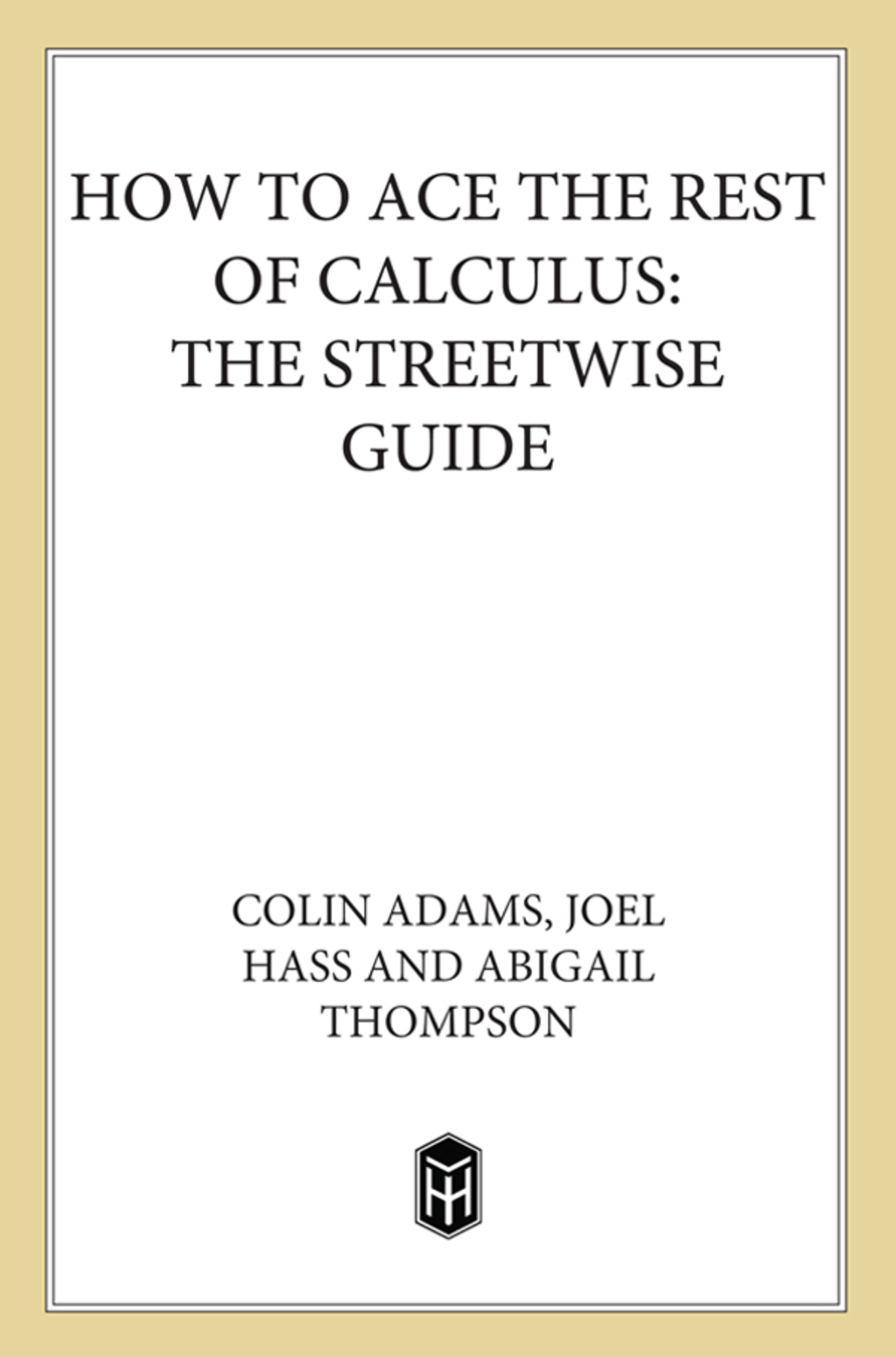 How to Ace the Rest of Calculus The Streetwise Guide, Including MultiVariable Calculus - (PDF/EPUB Version)