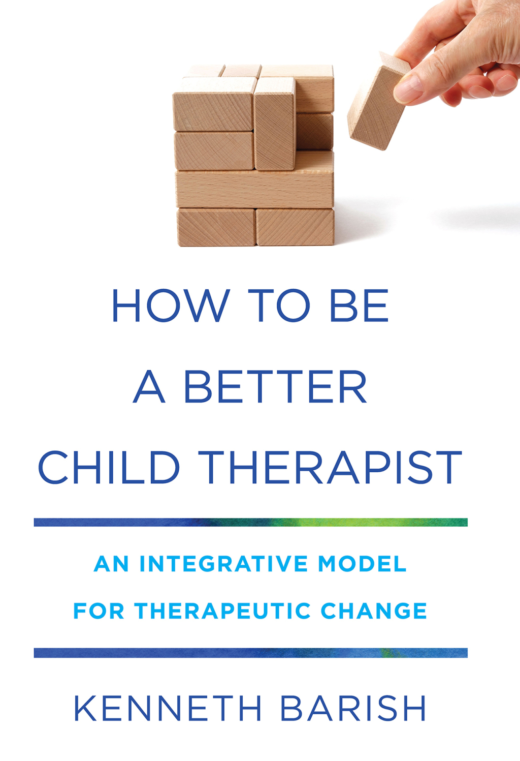 How to Be a Better Child Therapist: An Integrative Model for Therapeutic Change - (PDF/EPUB Version)