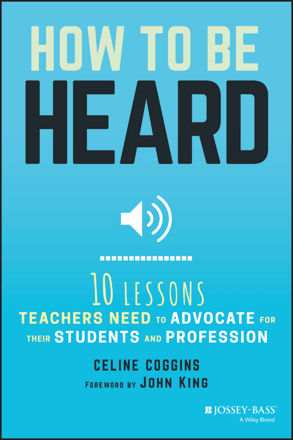 How to Be Heard: Ten Lessons Teachers Need to Advocate for their Students and Profession 1st Edition - (PDF/EPUB Version)