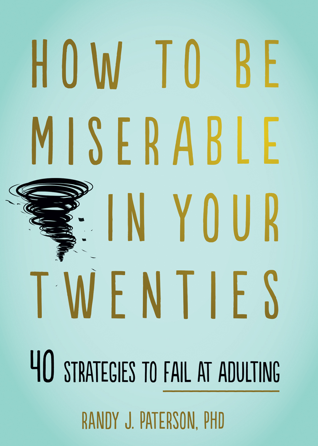 How to Be Miserable in Your Twenties 40 Strategies to Fail at Adulting - (PDF/EPUB Version)