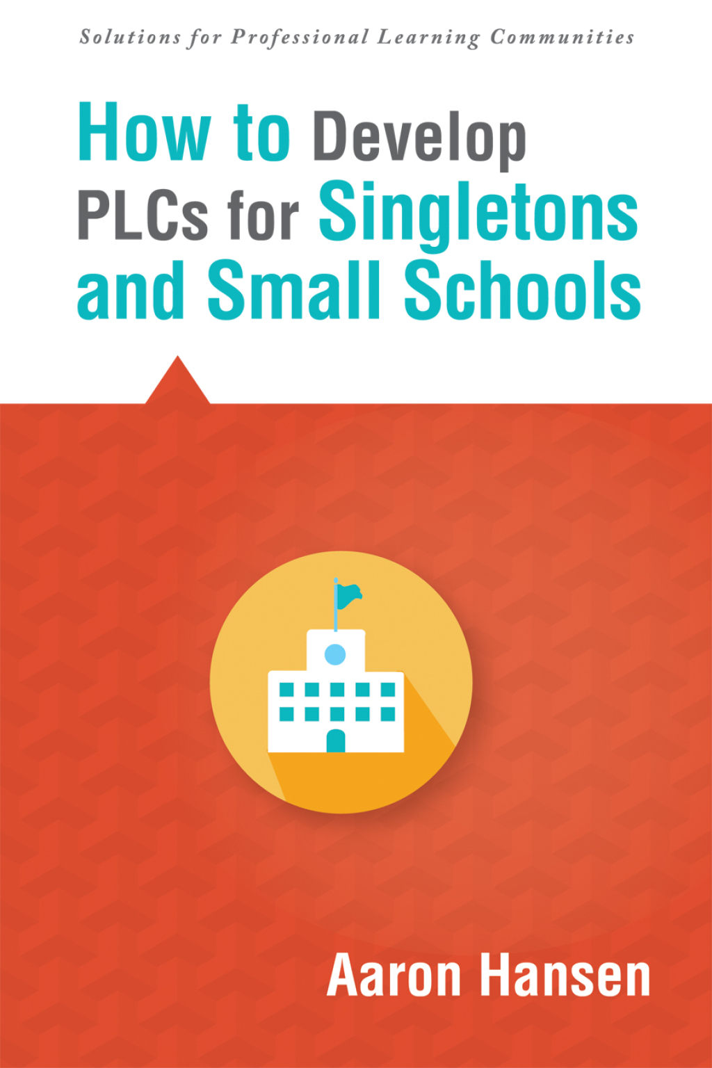 How to Develop PLCs for Singletons and Small Schools (Creating Â Vertical, Virtual, and Interdisciplinary Teams to Eliminate Teacher Isolation) 1st Edition - (PDF/EPUB Version)