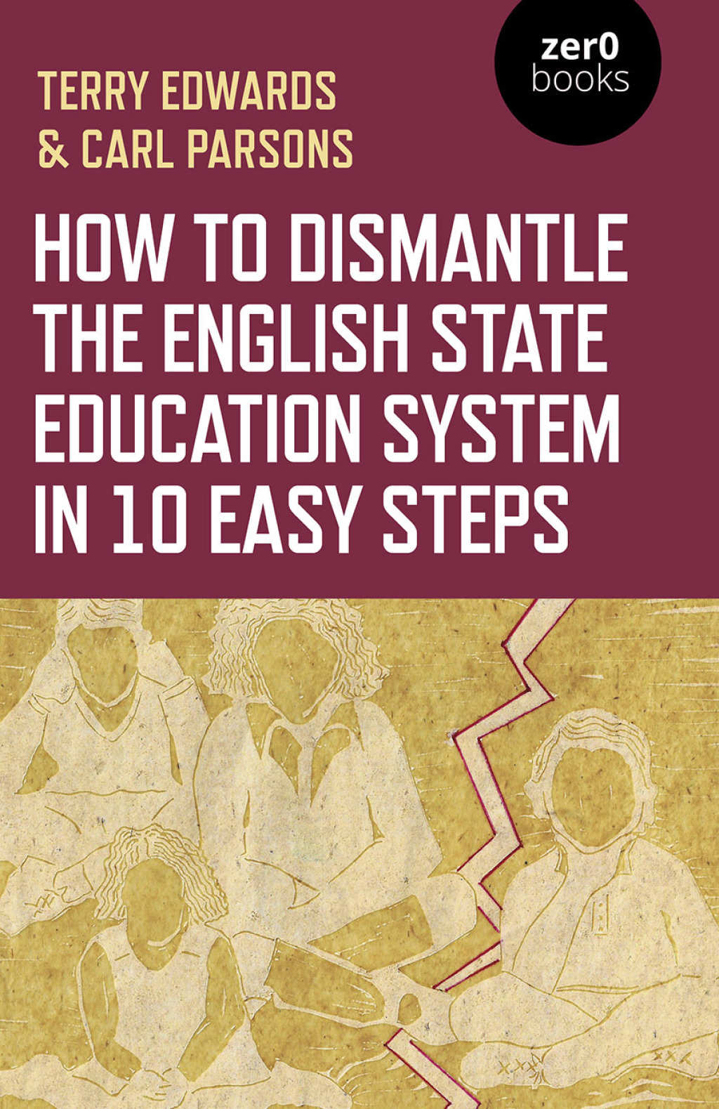 How to Dismantle the English State Education System in 10 Easy Steps The Academy Experiment - (PDF/EPUB Version)