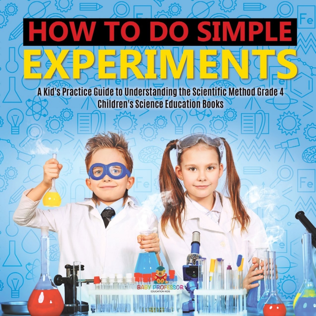 How to Do Simple Experiments | A Kid's Practice Guide to Understanding the Scientific Method Grade 4 | Children's Science Education Books - (PDF/EPUB Version)