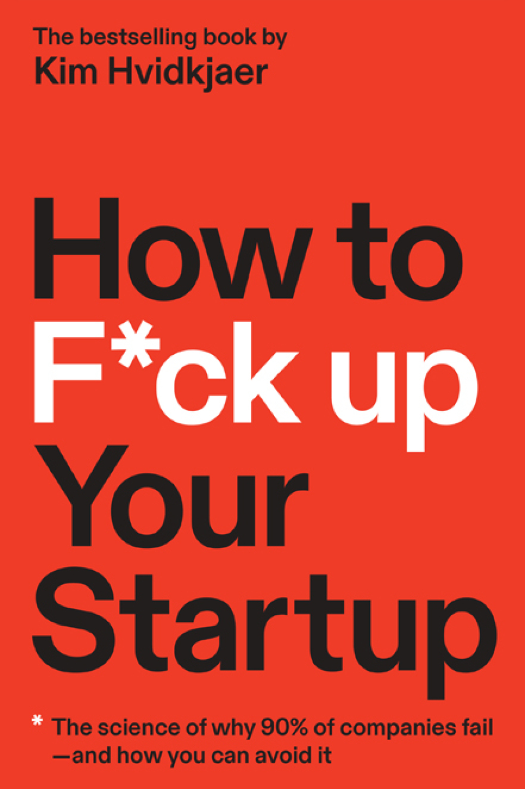 How to F*ck Up Your Startup The Science Behind Why 90% of Companies Fail--and How You Can Avoid It - (PDF/EPUB Version)