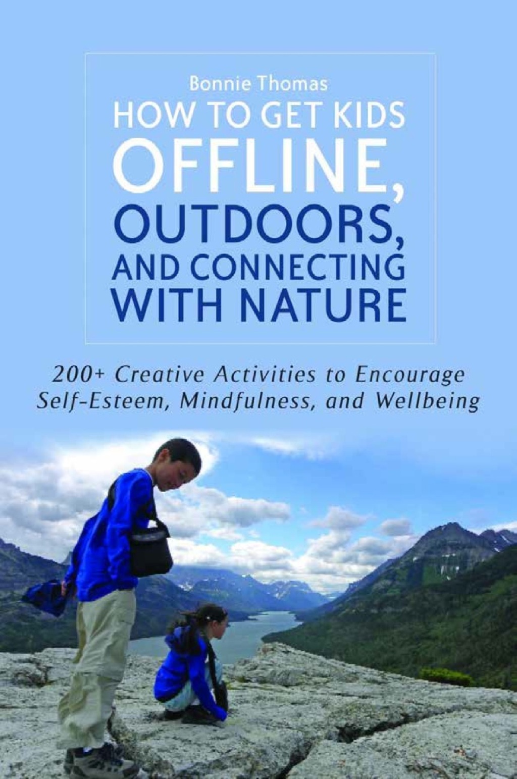 How to Get Kids Offline, Outdoors, and Connecting with Nature 200+ Creative activities to encourage self-esteem, mindfulness, and wellbeing - (PDF/EPUB Version)