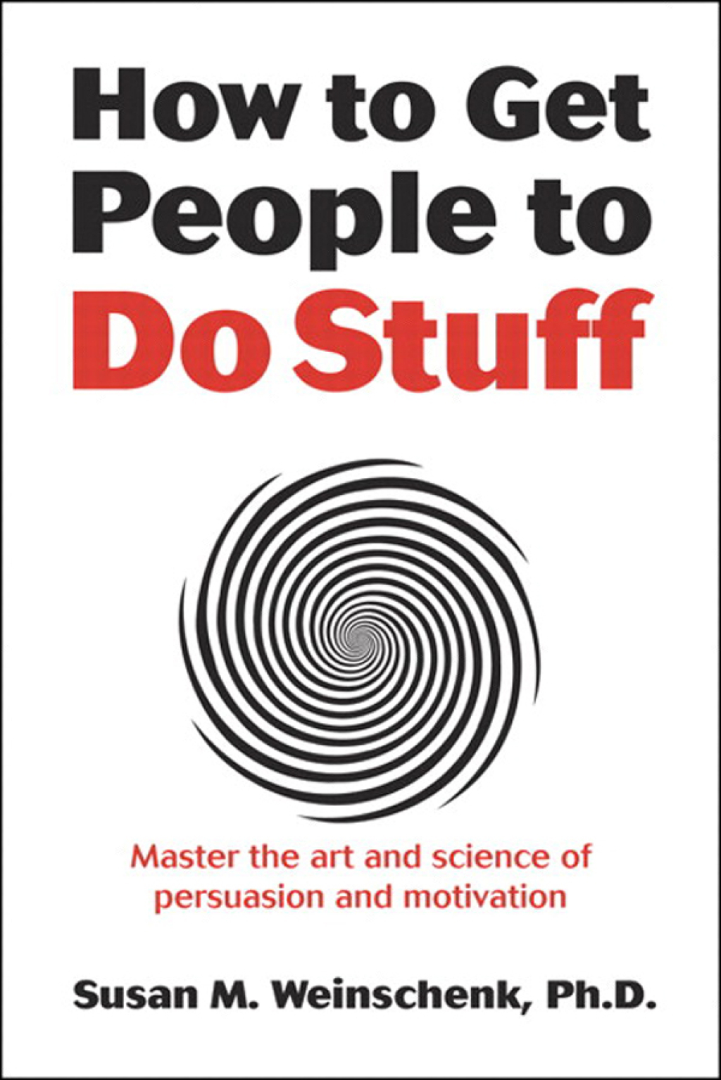 How to Get People to Do Stuff Master the art and science of persuasion and motivation 1st Edition - (PDF/EPUB Version)