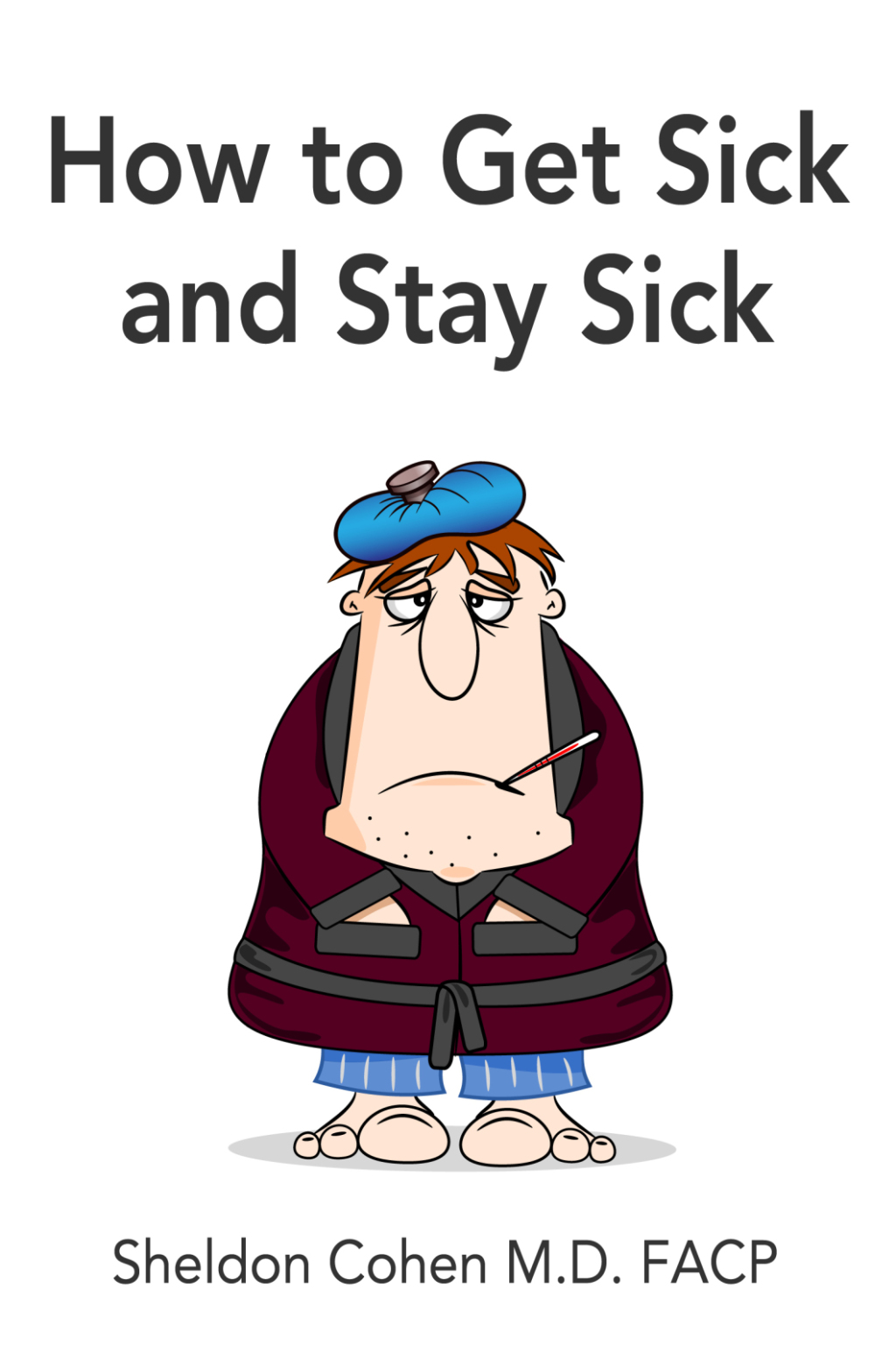 How to Get Sick and Stay Sick - (PDF/EPUB Version)