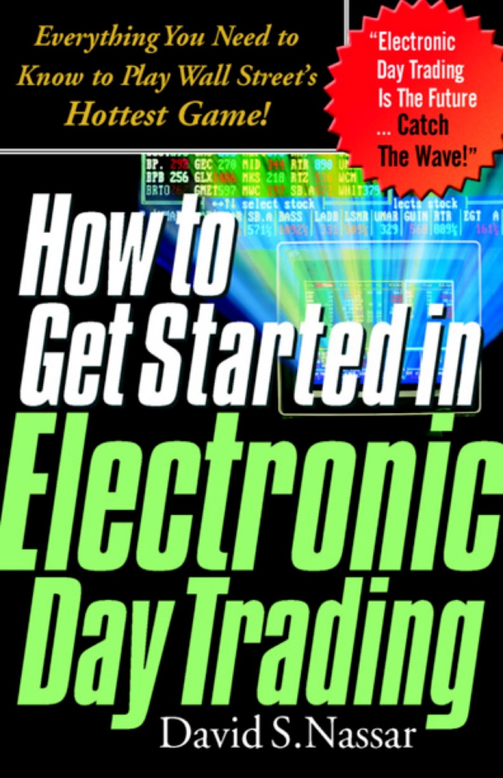 How to Get Started in Electronic Day Trading: Everything You Need to Know to Play Wall Street's Hottest Game 1st Edition - (PDF/EPUB Version)