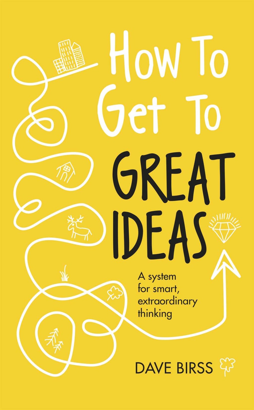 How to Get to Great Ideas A system for smart, extraordinary thinking - (PDF/EPUB Version)