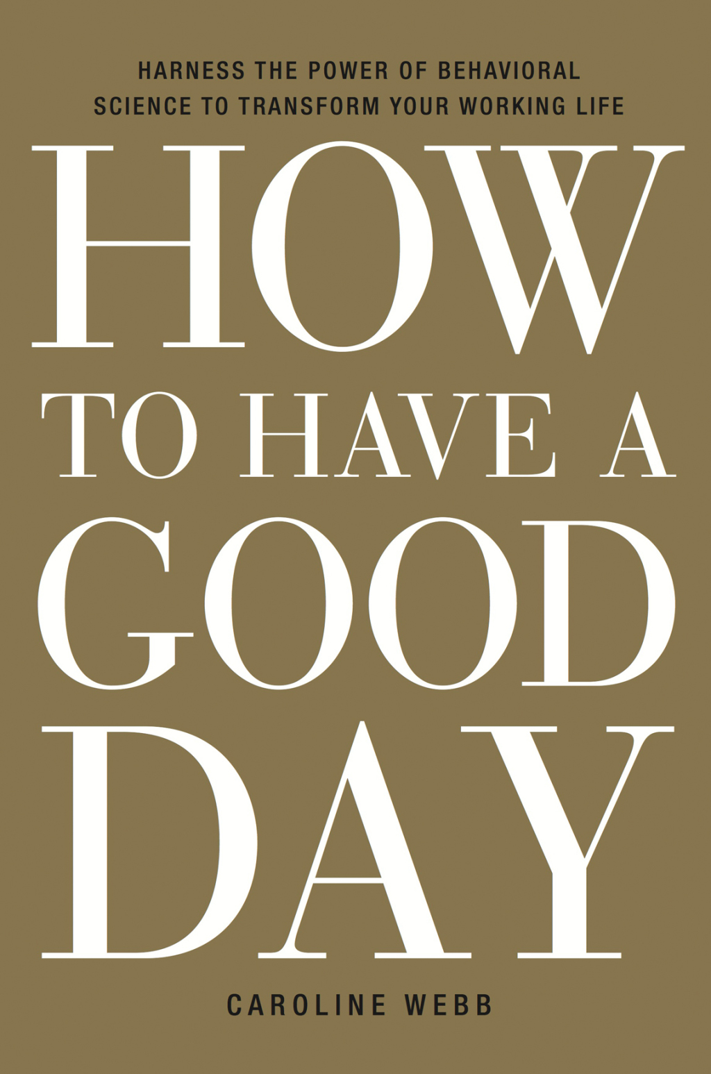 How to Have a Good Day Harness the Power of Behavioral Science to Transform Your Working Life - (PDF/EPUB Version)