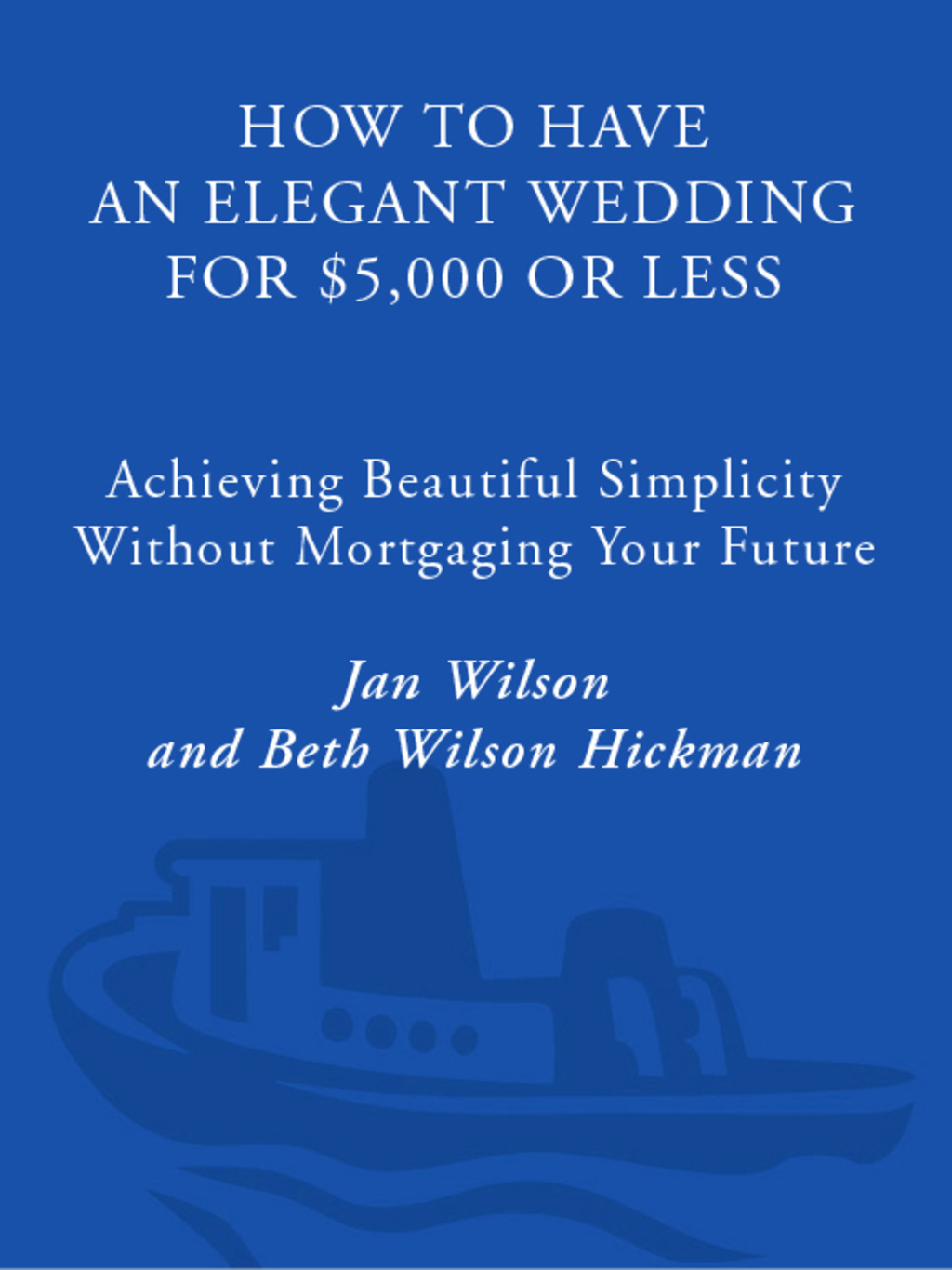 How to Have an Elegant Wedding for $5,000 or Less Achieving Beautiful Simplicity Without Mortgaging Your Future - (PDF/EPUB Version)