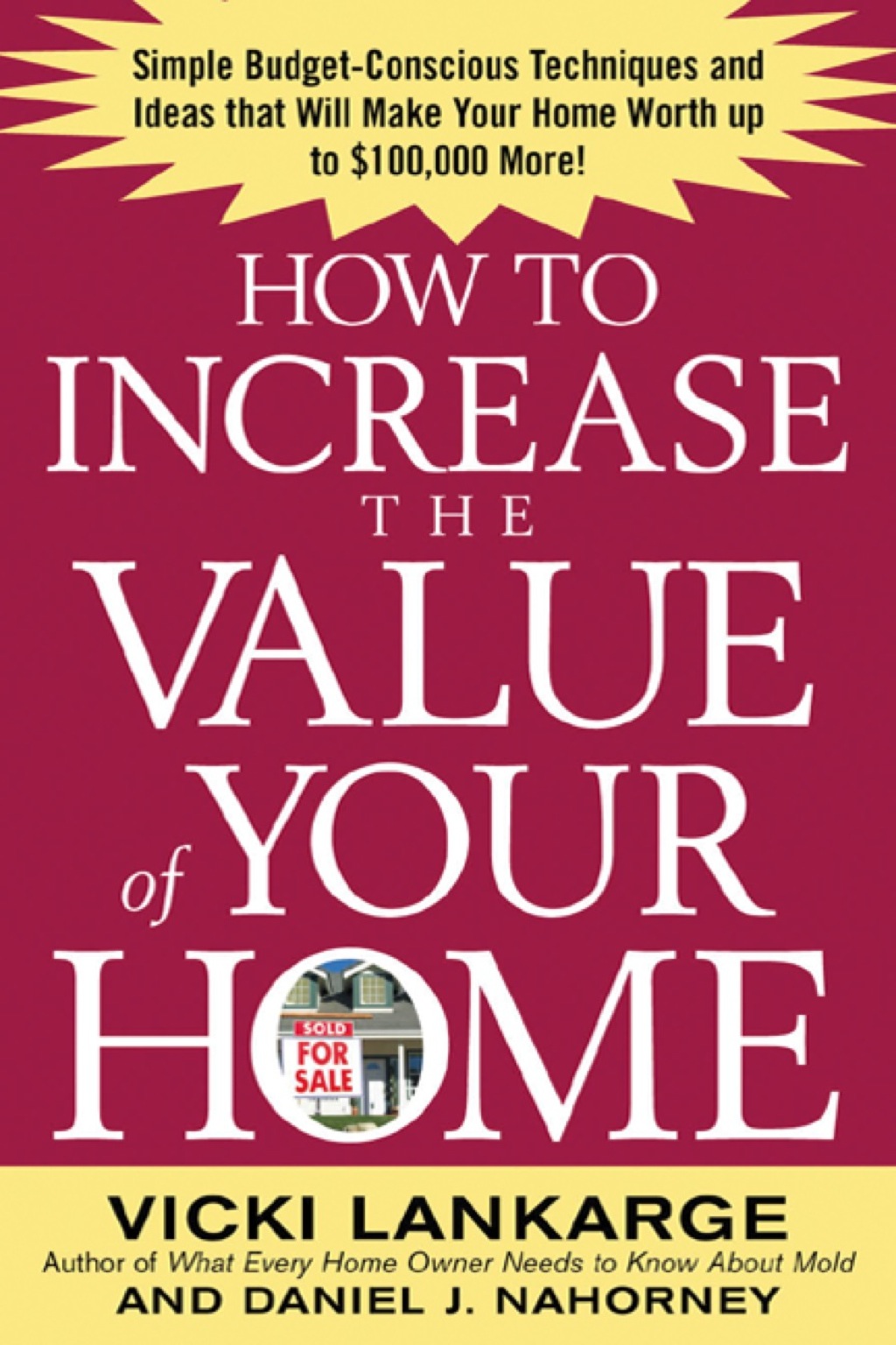 How to Increase the Value of Your Home: Simple, Budget-Conscious Techniques and Ideas That Will Make Your Home Worth Up to $100,000 More! 1st Edition - (PDF/EPUB Version)