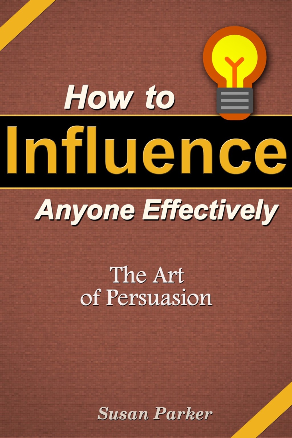 How to Influence Anyone Effectively: The Art of Persuasion - (PDF/EPUB Version)
