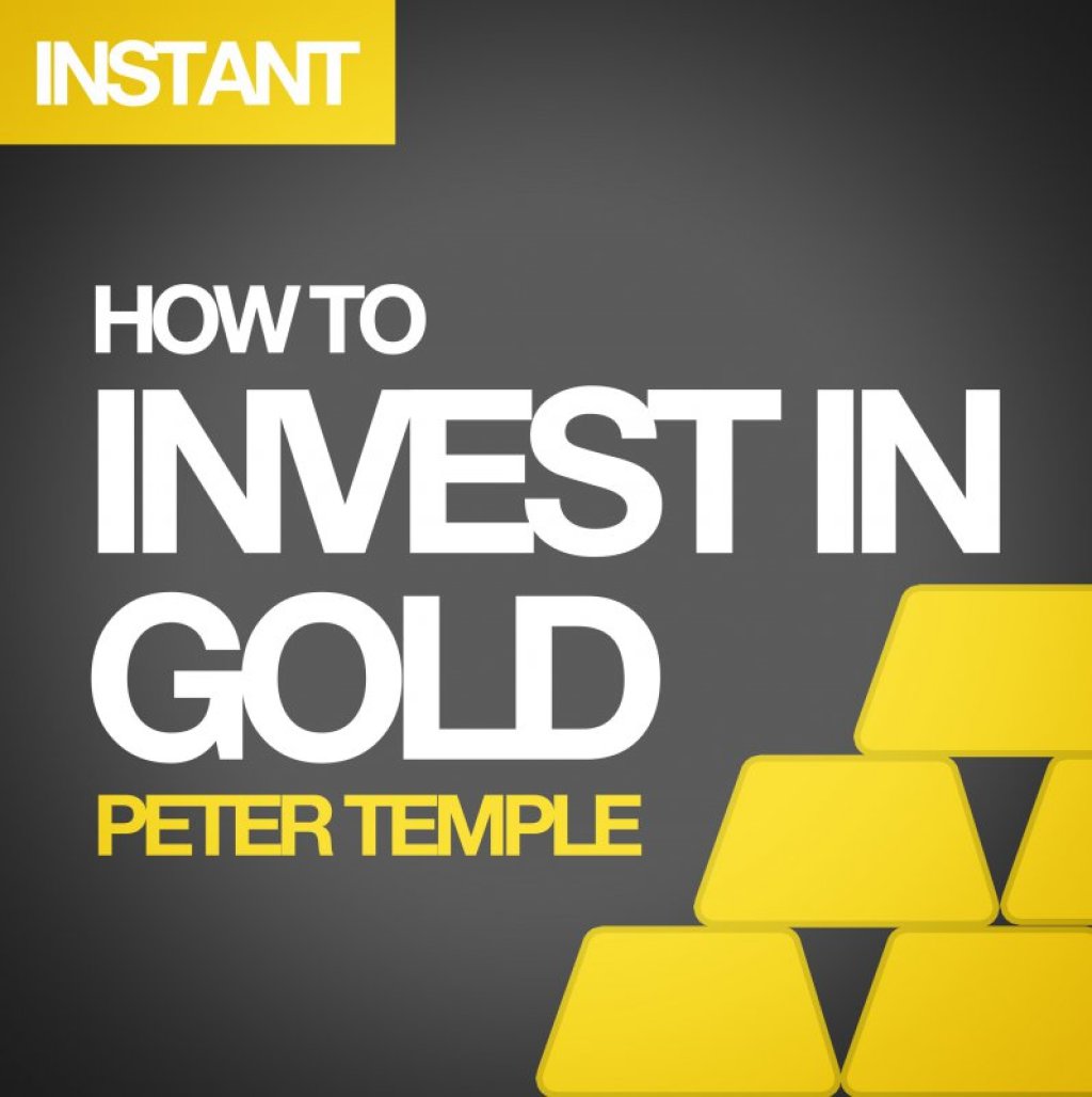 How to Invest in Gold A guide to making money (or securing wealth) by buying and selling gold - (PDF/EPUB Version)