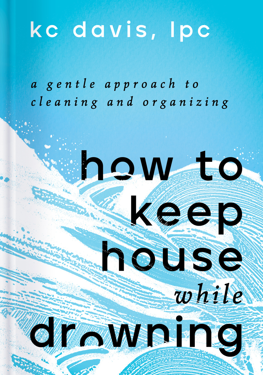How to Keep House While Drowning A Gentle Approach to Cleaning and Organizing - (PDF/EPUB Version)