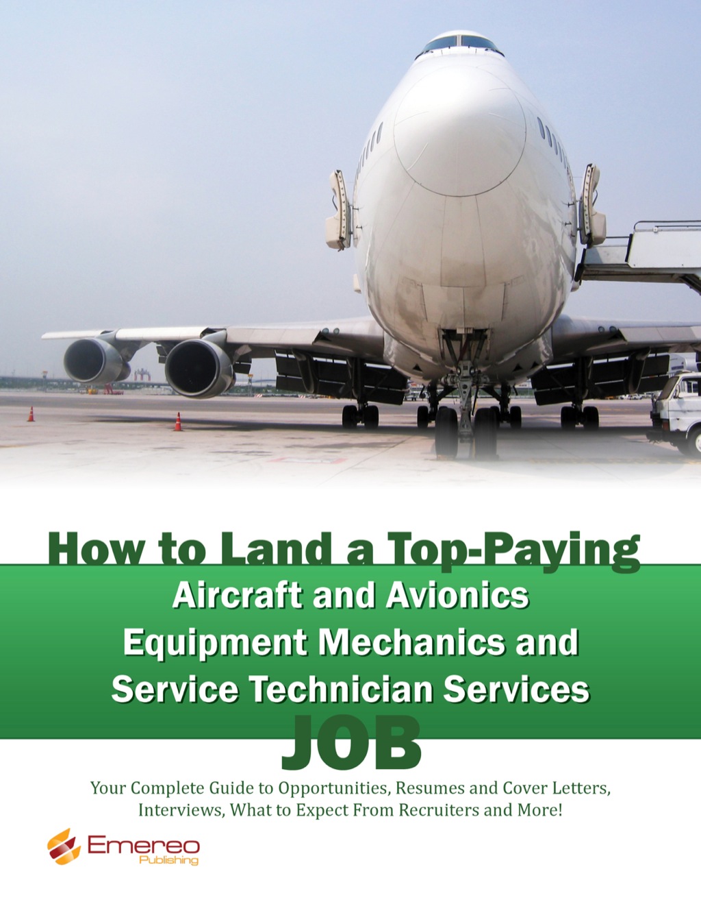 How to Land a Top-Paying Aircraft and Avionics Equipment Mechanics and Service Technician Services Job: Your Complete Guide to Opportunities, Resumes and Cover Letters, Interviews, Salaries, Promotions, What to Expect From Recruiters and More! - (PDF/EPUB Version)