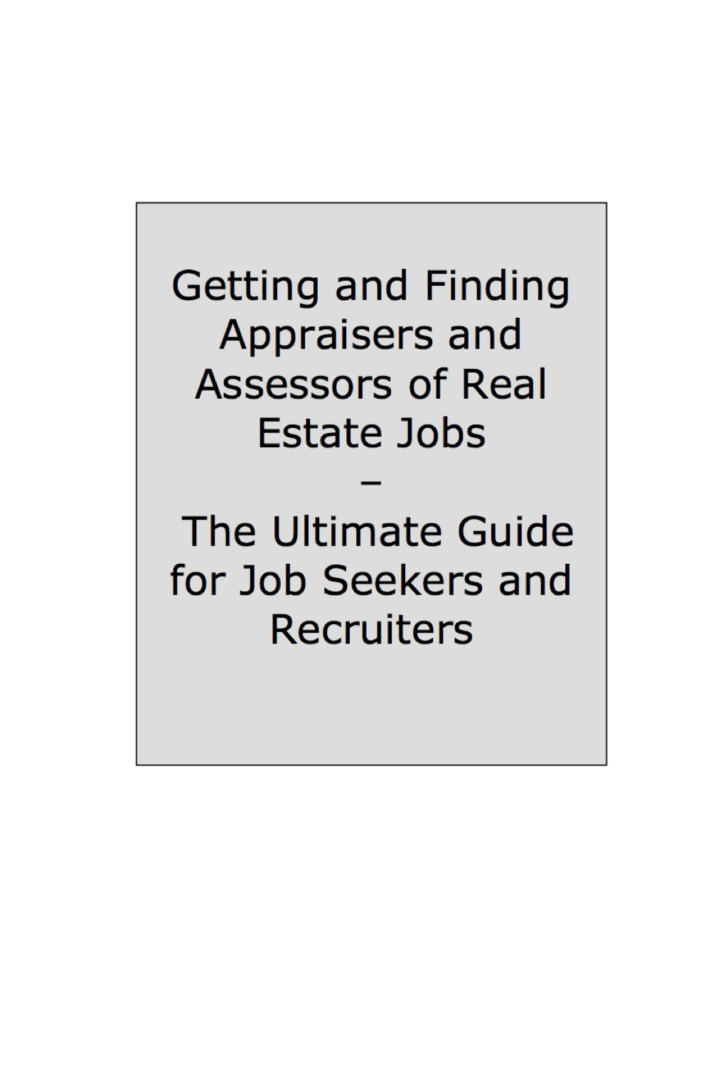 How to Land a Top-Paying Appraisers and Assessors of Real Estate Job: Your Complete Guide to Opportunities, Resumes and Cover Letters, Interviews, Salaries, Promotions, What to Expect From Recruiters and More! - (PDF/EPUB Version)