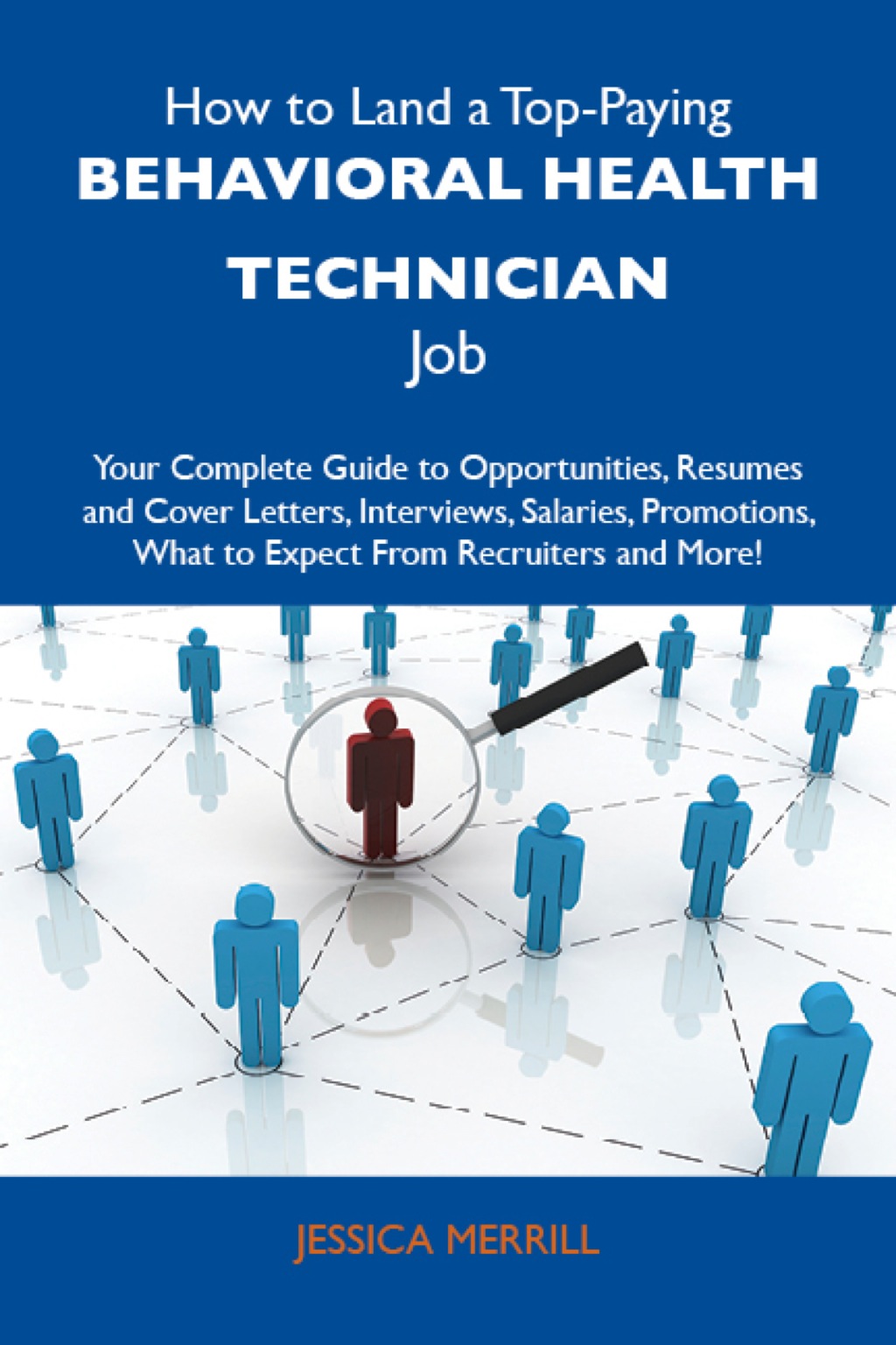 How to Land a Top-Paying Behavioral Health Technician Job: Your Complete Guide to Opportunities, Resumes and Cover Letters, Interviews, Salaries, Promotions, What to Expect From Recruiters and More - (PDF/EPUB Version)