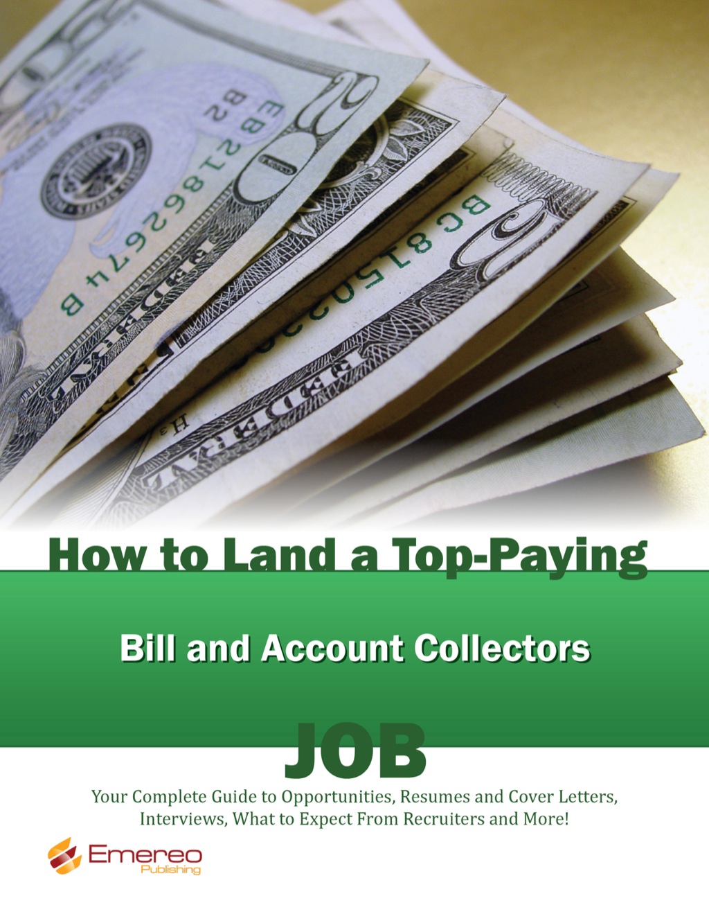 How to Land a Top-Paying Bill and Account Collectors Job: Your Complete Guide to Opportunities, Resumes and Cover Letters, Interviews, Salaries, Promotions, What to Expect From Recruiters and More! - (PDF/EPUB Version)