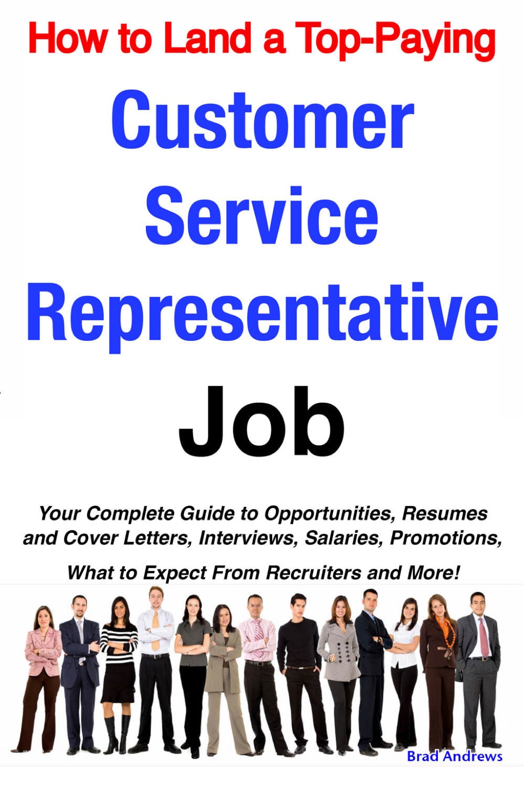How to Land a Top-Paying Customer Service Representative Job: Your Complete Guide to Opportunities, Resumes and Cover Letters, Interviews, Salaries, Promotions, What to Expect From Recruiters and More! - (PDF/EPUB Version)
