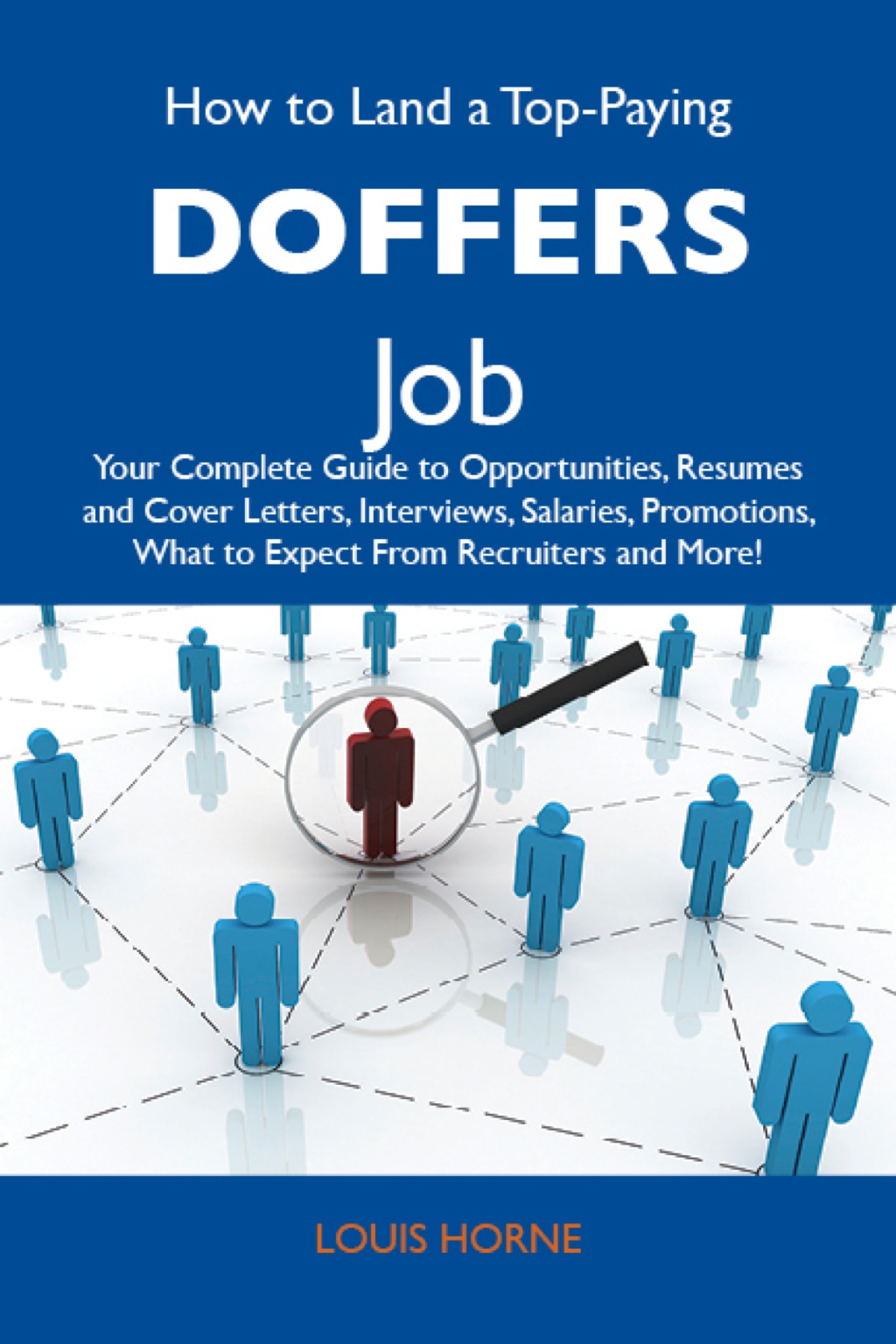 How to Land a Top-Paying Doffers Job: Your Complete Guide to Opportunities, Resumes and Cover Letters, Interviews, Salaries, Promotions, What to Expect From Recruiters and More - (PDF/EPUB Version)