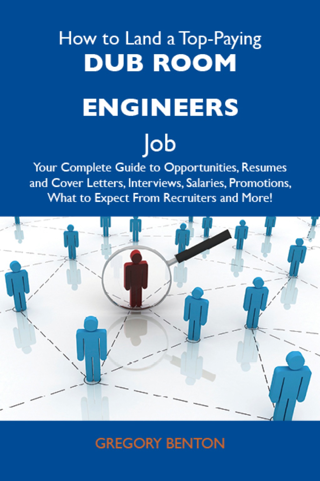 How to Land a Top-Paying Dub room engineers Job: Your Complete Guide to Opportunities, Resumes and Cover Letters, Interviews, Salaries, Promotions, What to Expect From Recruiters and More - (PDF/EPUB Version)
