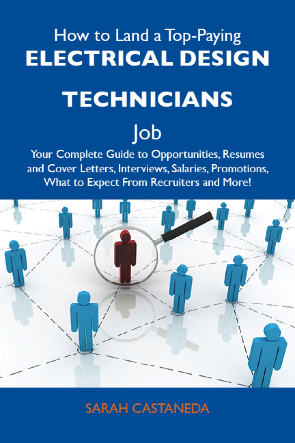 How to Land a Top-Paying Electrical design technicians Job: Your Complete Guide to Opportunities, Resumes and Cover Letters, Interviews, Salaries, Promotions, What to Expect From Recruiters and More - (PDF/EPUB Version)