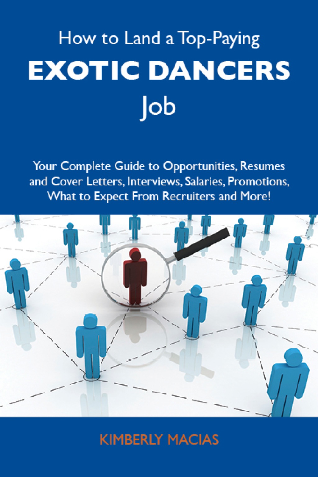 How to Land a Top-Paying Exotic dancers Job: Your Complete Guide to Opportunities, Resumes and Cover Letters, Interviews, Salaries, Promotions, What to Expect From Recruiters and More - (PDF/EPUB Version)