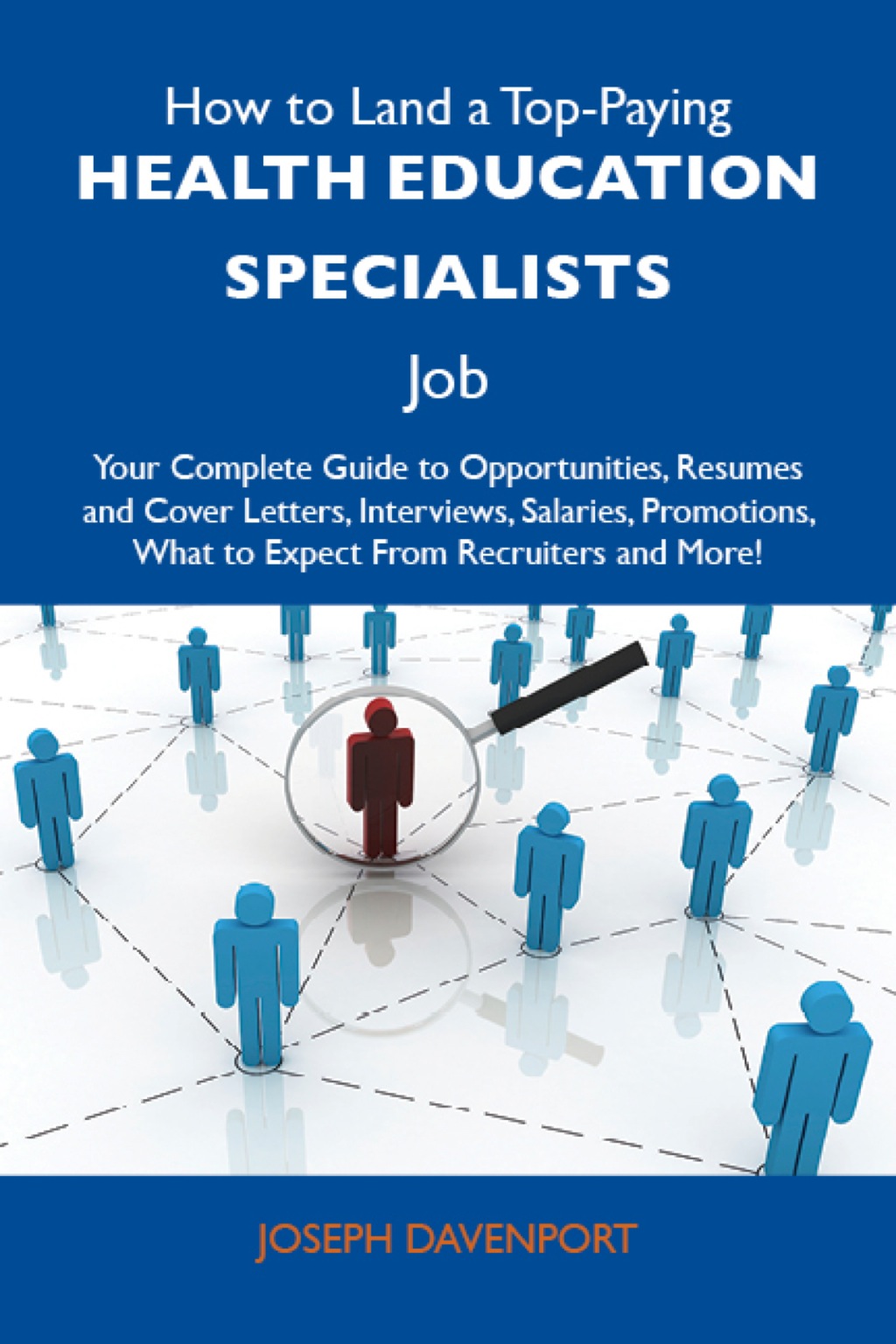How to Land a Top-Paying Health education specialists Job: Your Complete Guide to Opportunities, Resumes and Cover Letters, Interviews, Salaries, Promotions, What to Expect From Recruiters and More - (PDF/EPUB Version)
