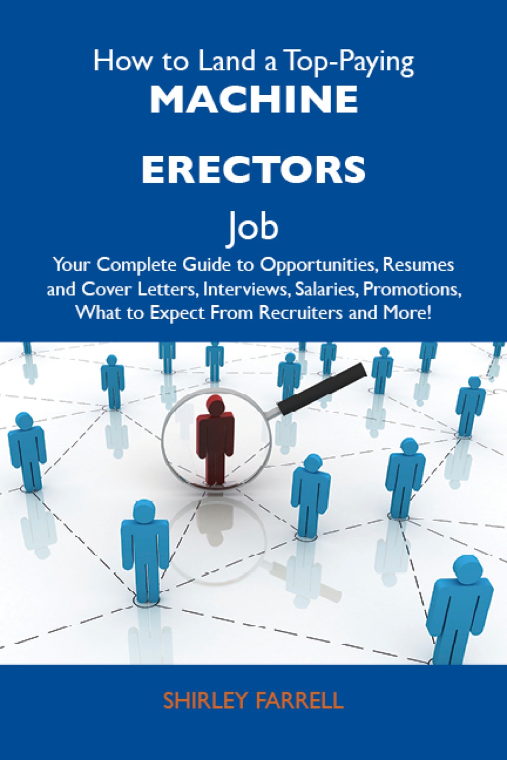 How to Land a Top-Paying Machine erectors Job: Your Complete Guide to Opportunities, Resumes and Cover Letters, Interviews, Salaries, Promotions, What to Expect From Recruiters and More - (PDF/EPUB Version)