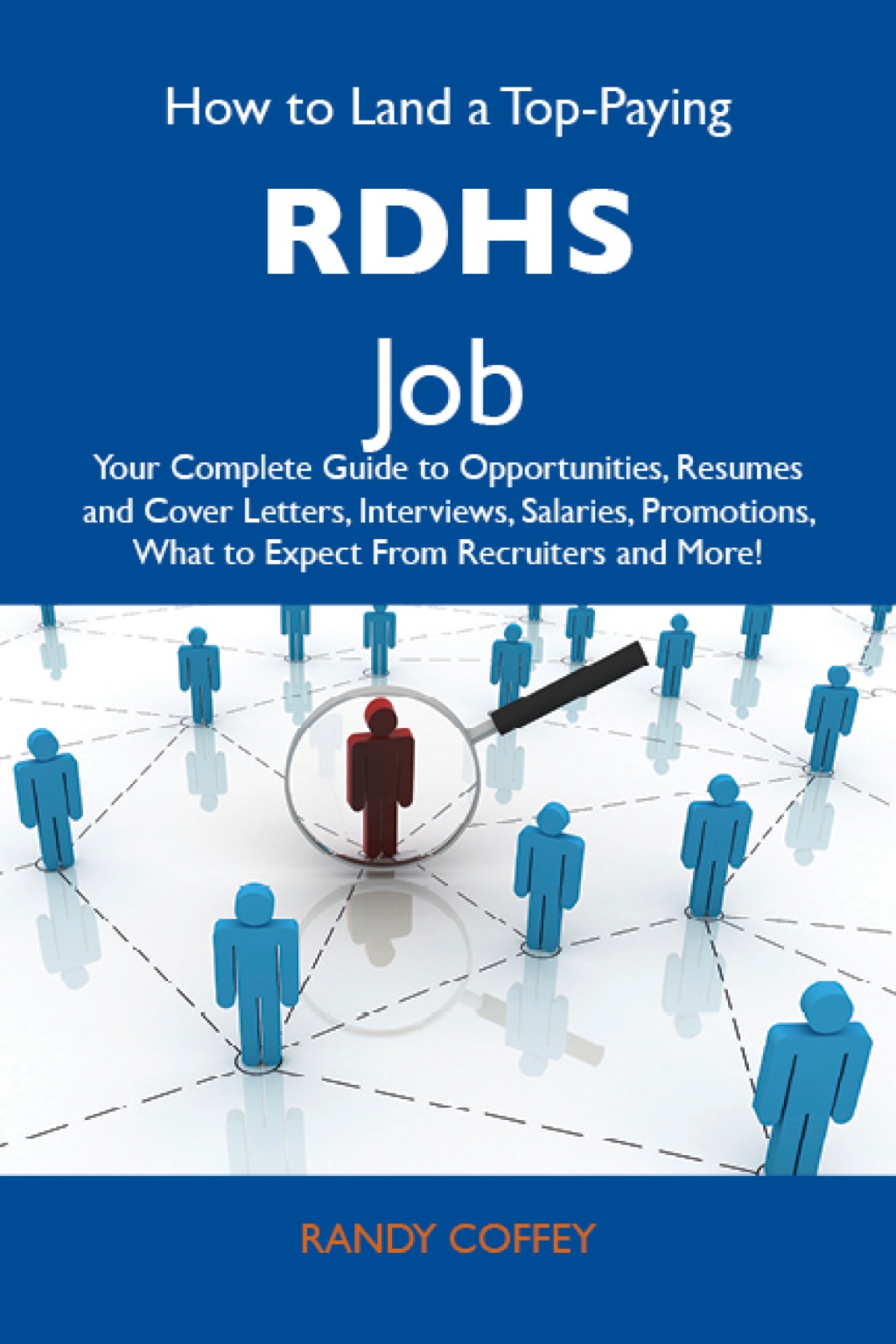How to Land a Top-Paying RDHs Job: Your Complete Guide to Opportunities, Resumes and Cover Letters, Interviews, Salaries, Promotions, What to Expect From Recruiters and More - (PDF/EPUB Version)