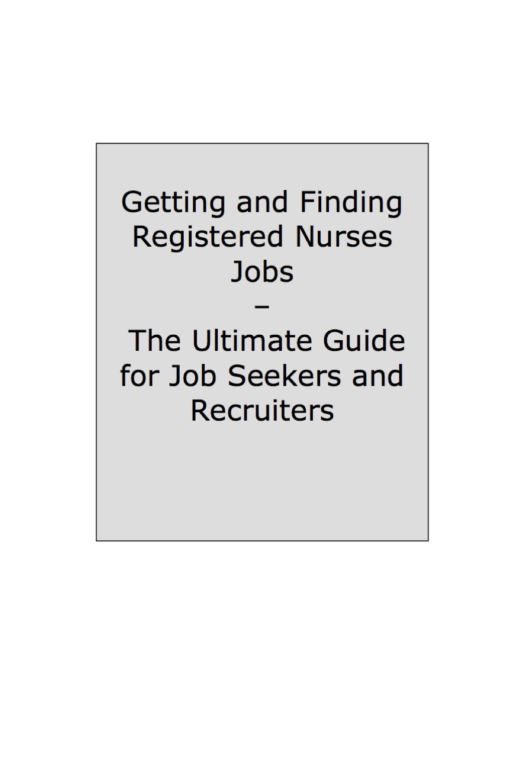 How to Land a Top-Paying Registered Nurses Job: Your Complete Guide to Opportunities, Resumes and Cover Letters, Interviews, Salaries, Promotions, What to Expect From Recruiters and More! - (PDF/EPUB Version)