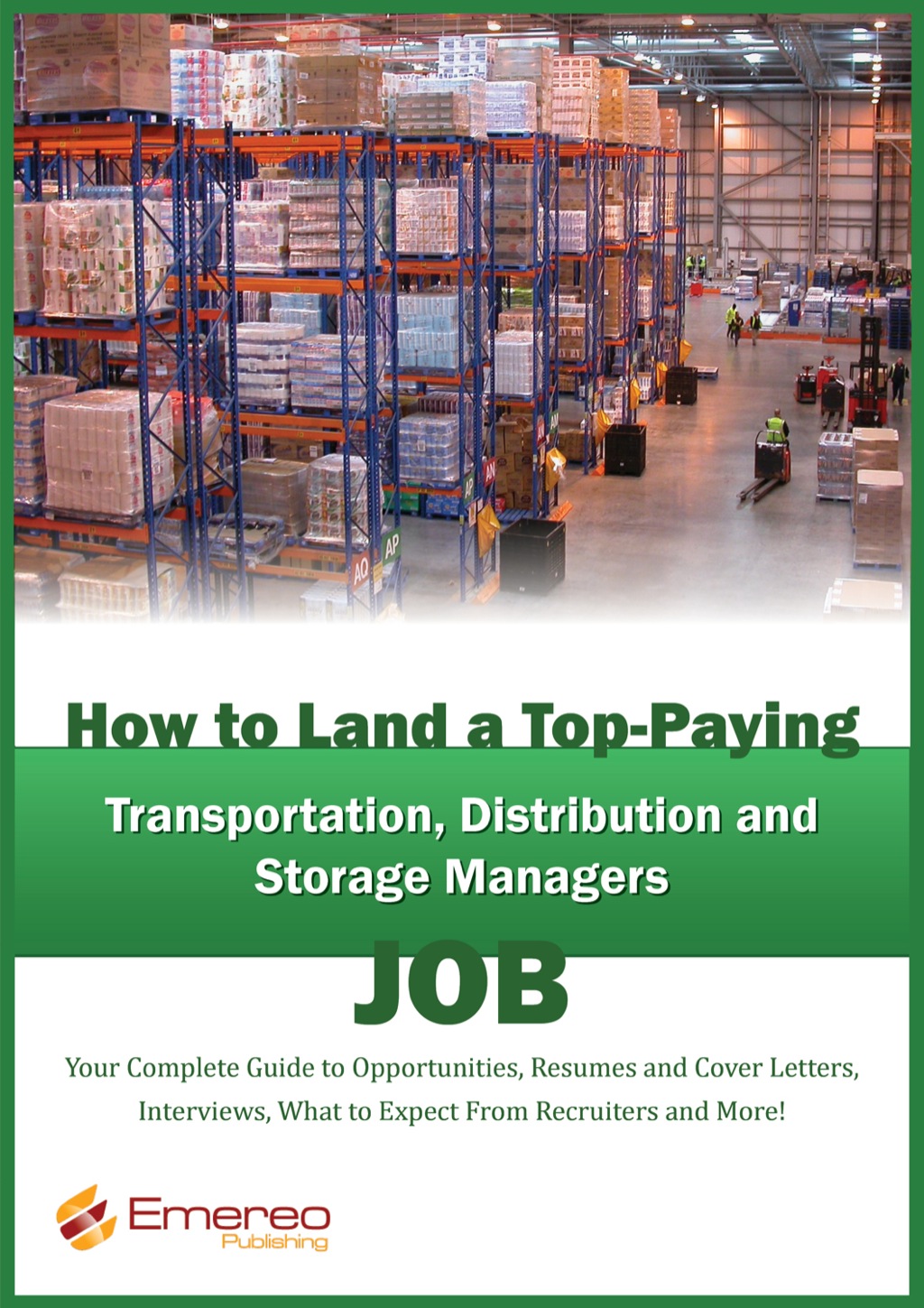 How to Land a Top-Paying Transportation, Distribution and Storage Job: Your Complete Guide to Opportunities, Resumes and Cover Letters, Interviews, Salaries, Promotions, What to Expect From Recruiters and More! - (PDF/EPUB Version)