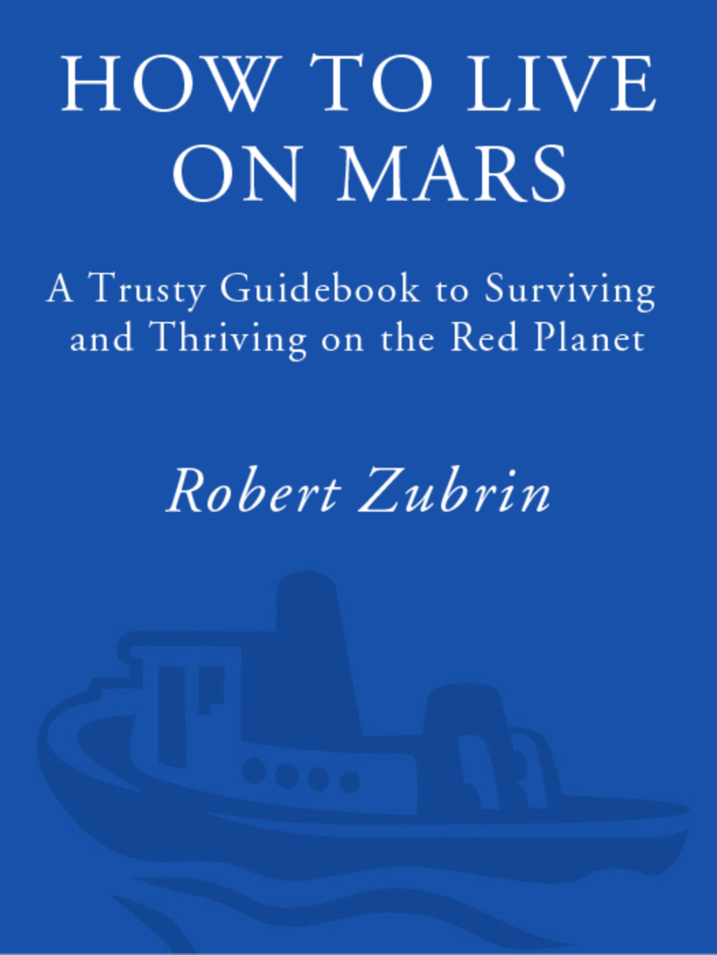 How to Live on Mars A Trusty Guidebook to Surviving and Thriving on the Red Planet - (PDF/EPUB Version)