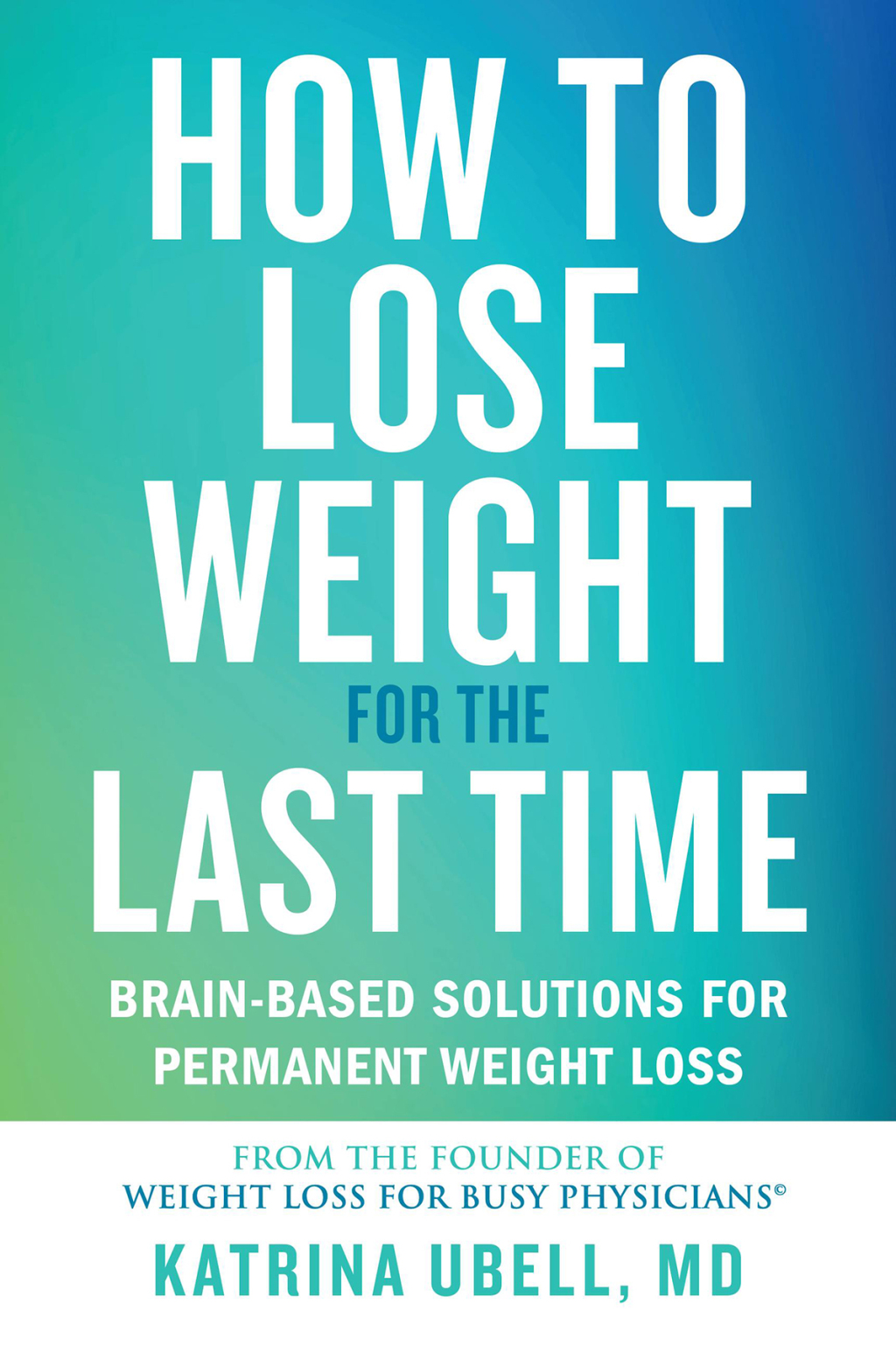 How to Lose Weight for the Last Time Brain-Based Solutions for Permanent Weight Loss - (PDF/EPUB Version)