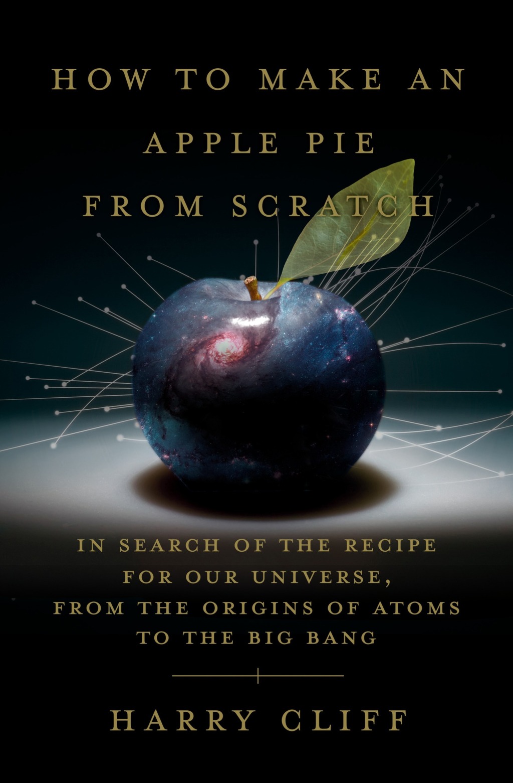 How to Make an Apple Pie from Scratch In Search of the Recipe for Our Universe, from the Origins of Atoms to the Big Bang - (PDF/EPUB Version)