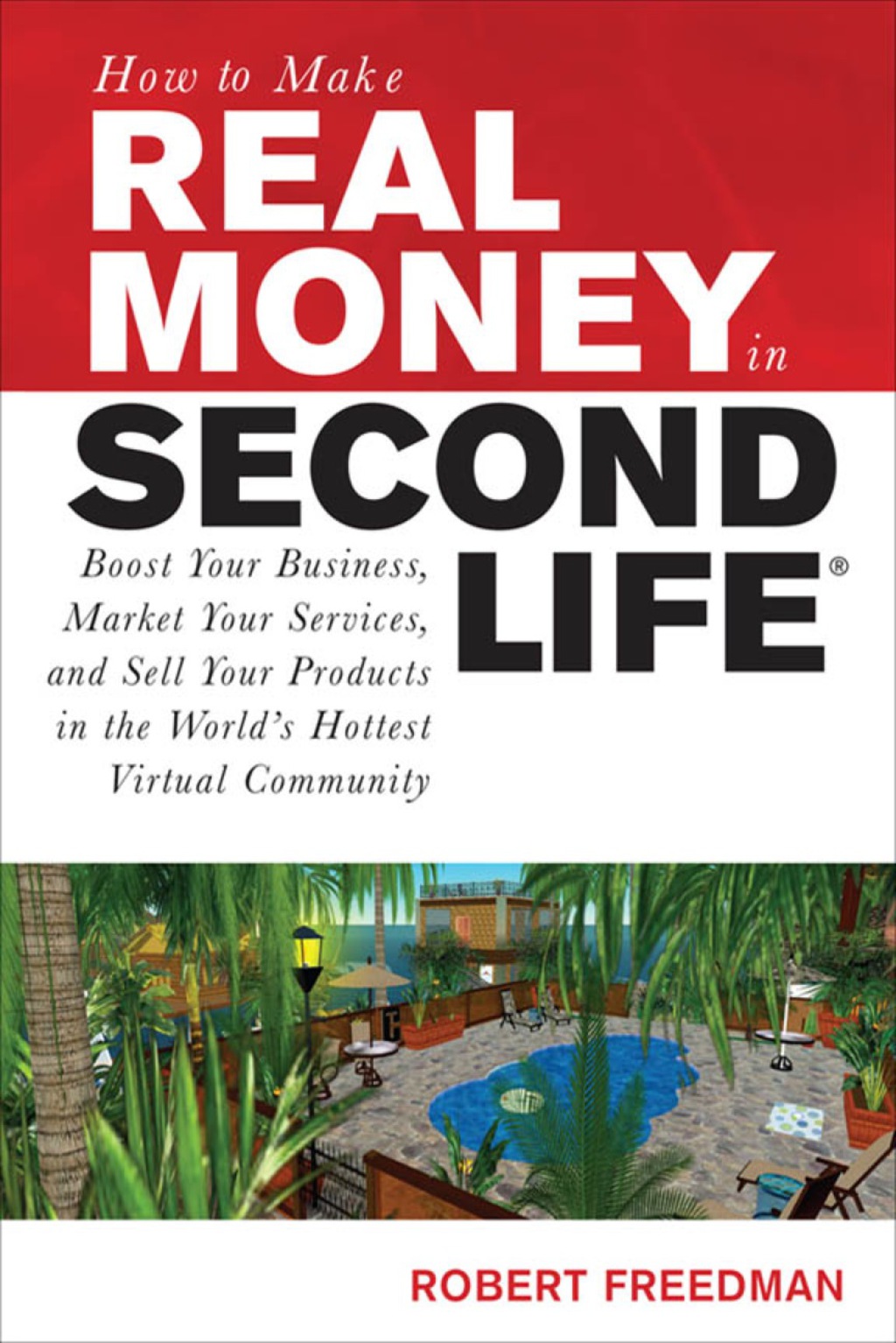 How to Make Real Money in Second Life: Boost Your Business, Market Your Services, and Sell Your Products in the World's Hottest Virtual Community 1st Edition - (PDF/EPUB Version)