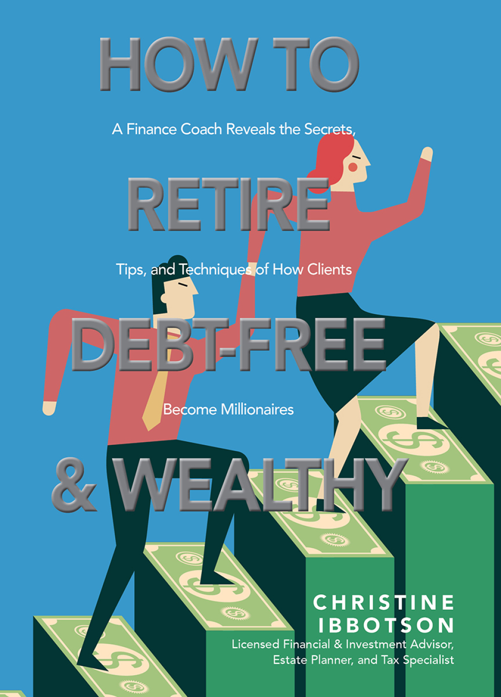 How to Retire Debt-Free and Wealthy A Finance Coach Reveals the Secrets, Tips, and Techniques of How Clients Become Millionaires - (PDF/EPUB Version)