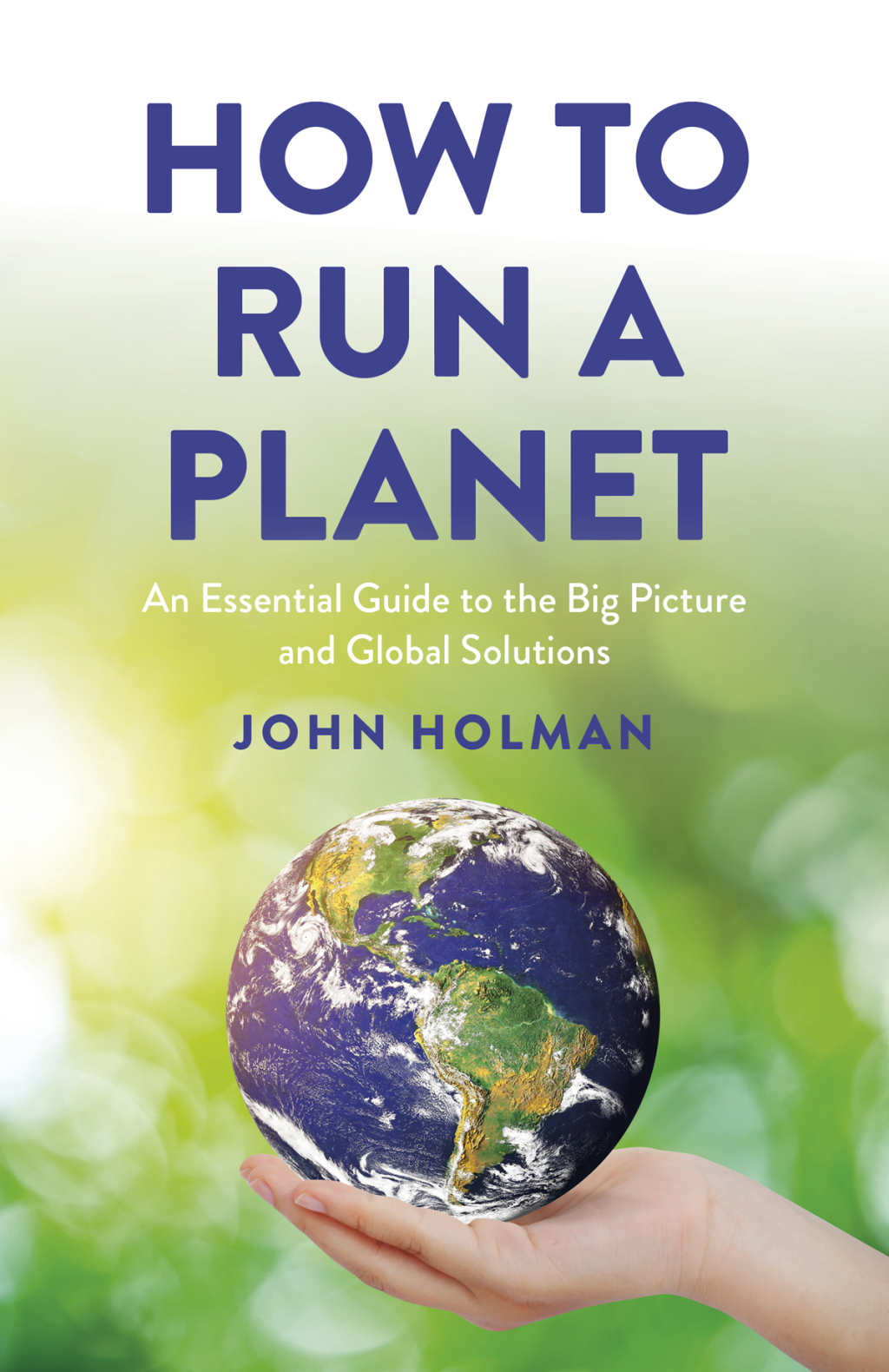How to Run a Planet An Essential Guide to the Big Picture and Global Solutions - (PDF/EPUB Version)