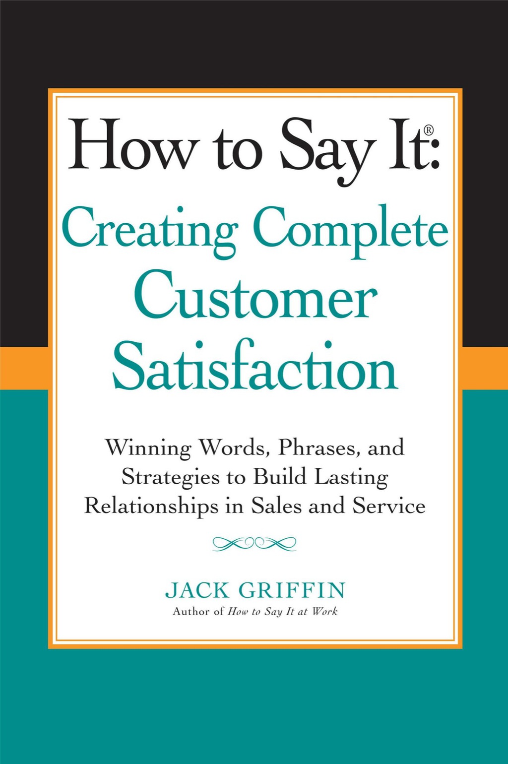 How to Say it: Creating Complete Customer Satisfaction Winning Words, Phrases, and Strategies to Build Lasting Relationships in Sales a nd Service - (PDF/EPUB Version)