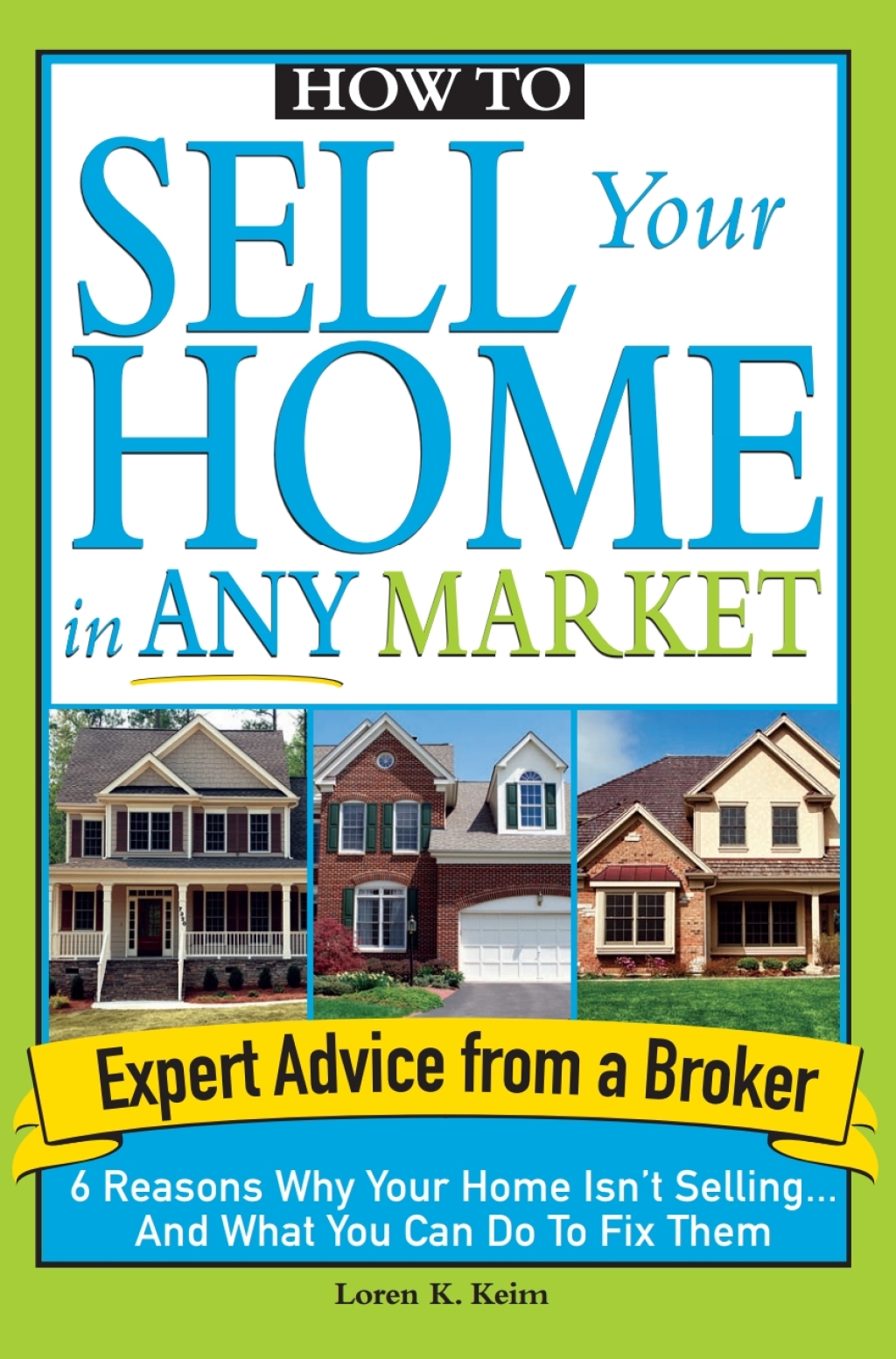 How to Sell Your Home in Any Market 6 Reasons Why Your Home Isn't Selling... And What You Can Do to Fix Them - (PDF/EPUB Version)