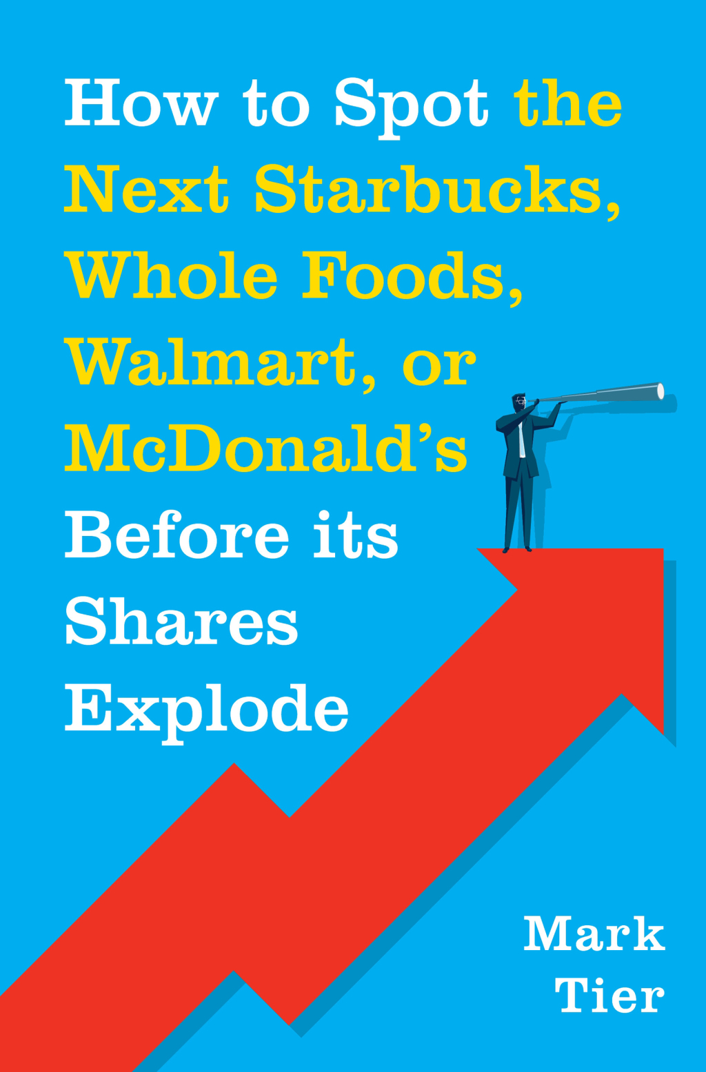 How to Spot the Next Starbucks, Whole Foods, Walmart, or McDonald's BEFORE Its Shares Explode - (PDF/EPUB Version)