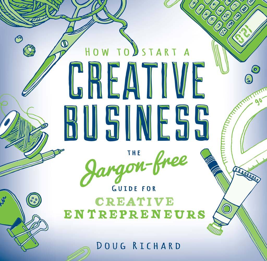 How to Start a Creative Business The Jargon-Free Guide for Creative Entrepreneurs - (PDF/EPUB Version)