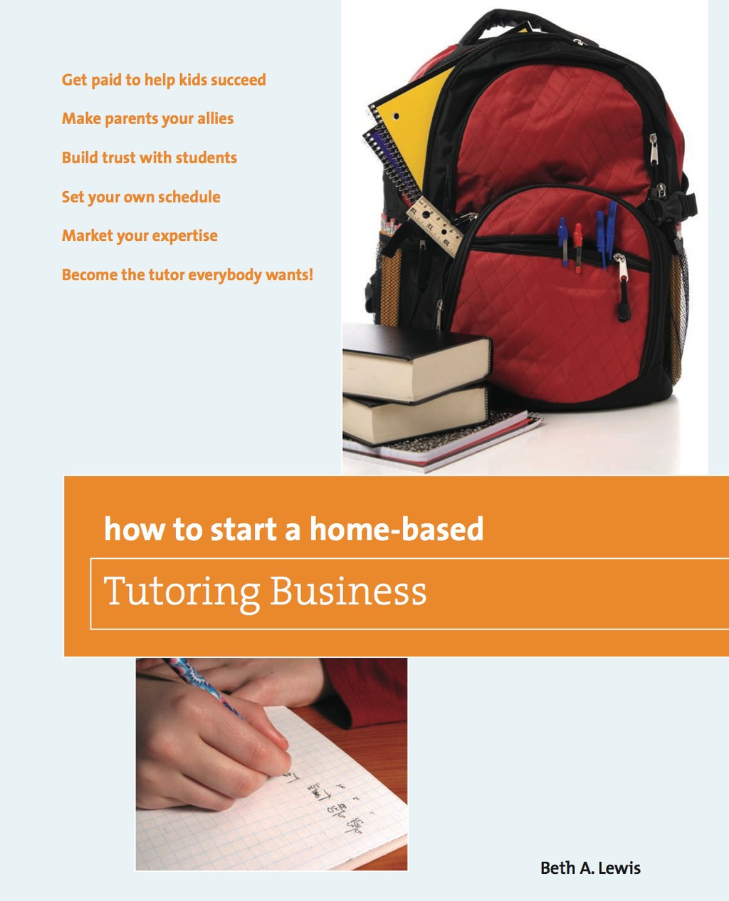 How to Start a Home-Based Tutoring Business *Get paid to help kids succeed *Make parents your ally *Build trust with students *Set your own schedule *Market your expertise *Become the tutor everybody wants! - (PDF/EPUB Version)