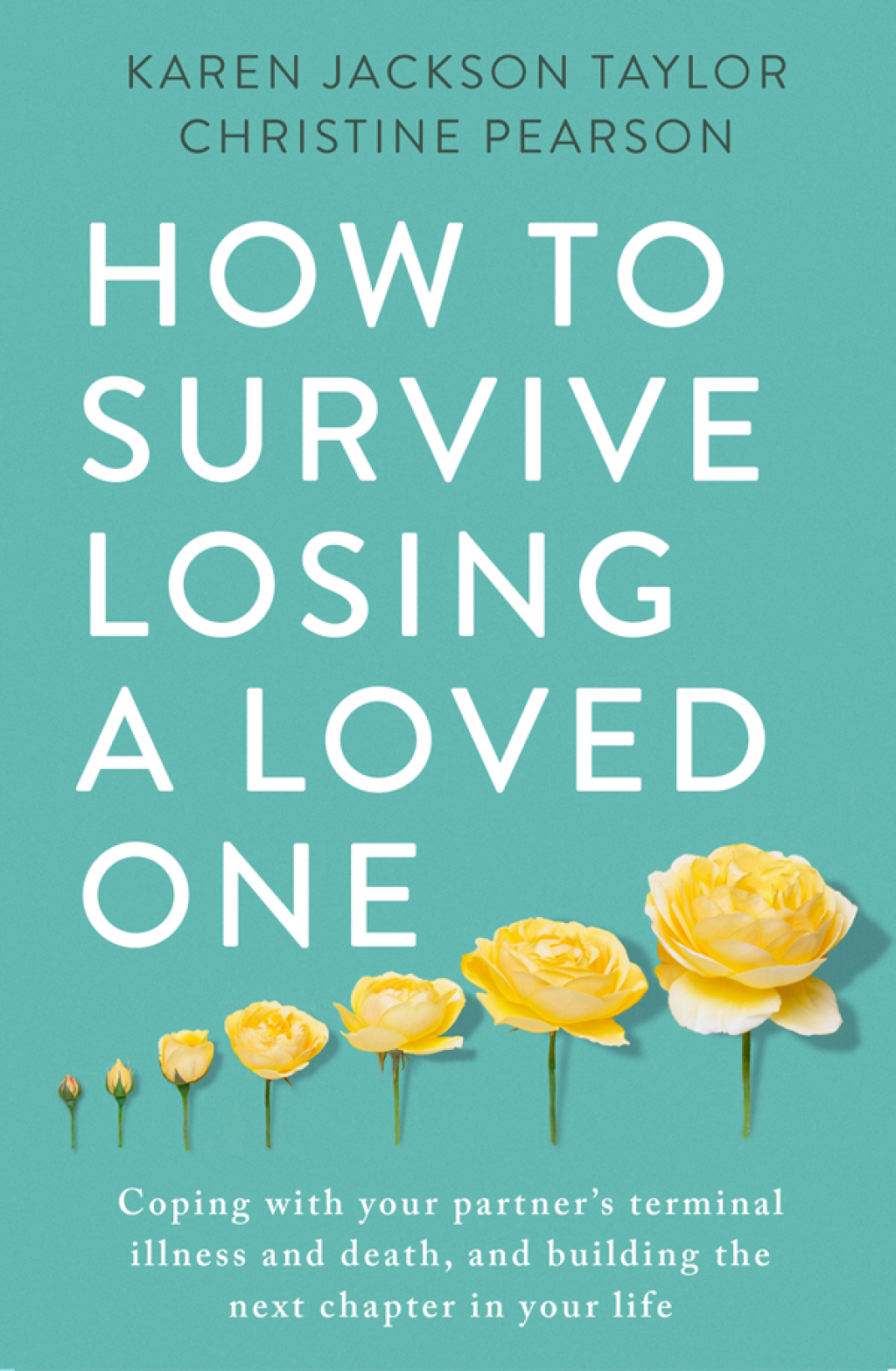 How to Survive Losing a Loved One A Practical Guide to Coping with Your Partner's Terminal Illness and Death, and Building the Next Chapter in Your Life - (PDF/EPUB Version)