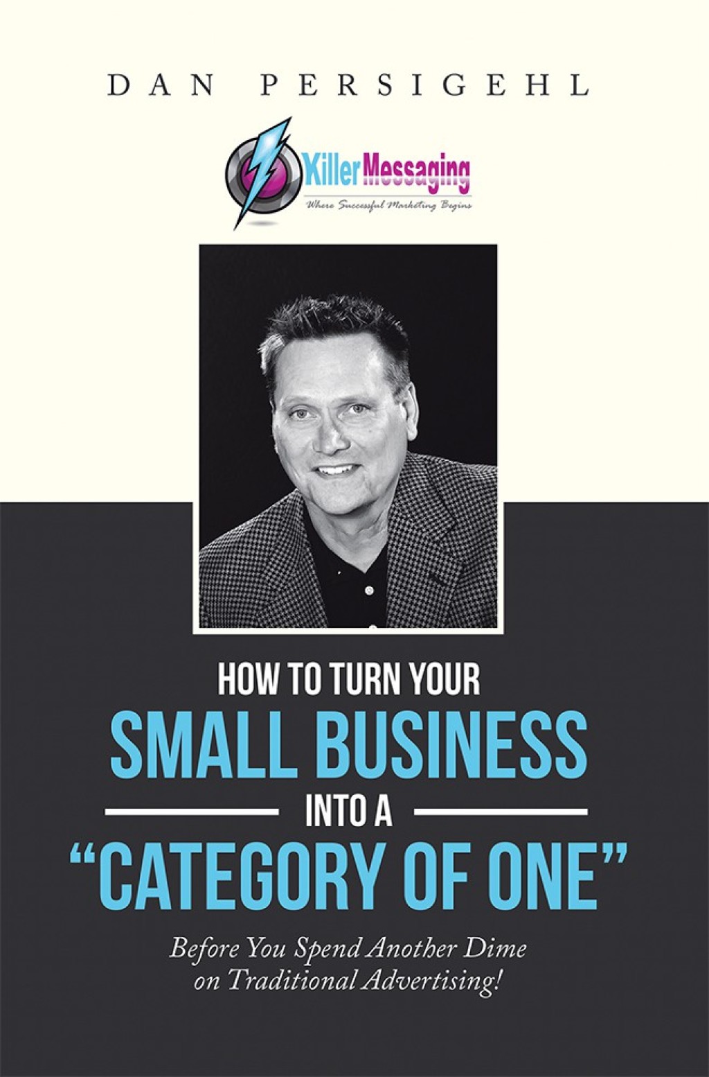 How to Turn Your Small Business into a â€œCategory of Oneâ€ Before You Spend Another Dime on Traditional Advertising! - (PDF/EPUB Version)