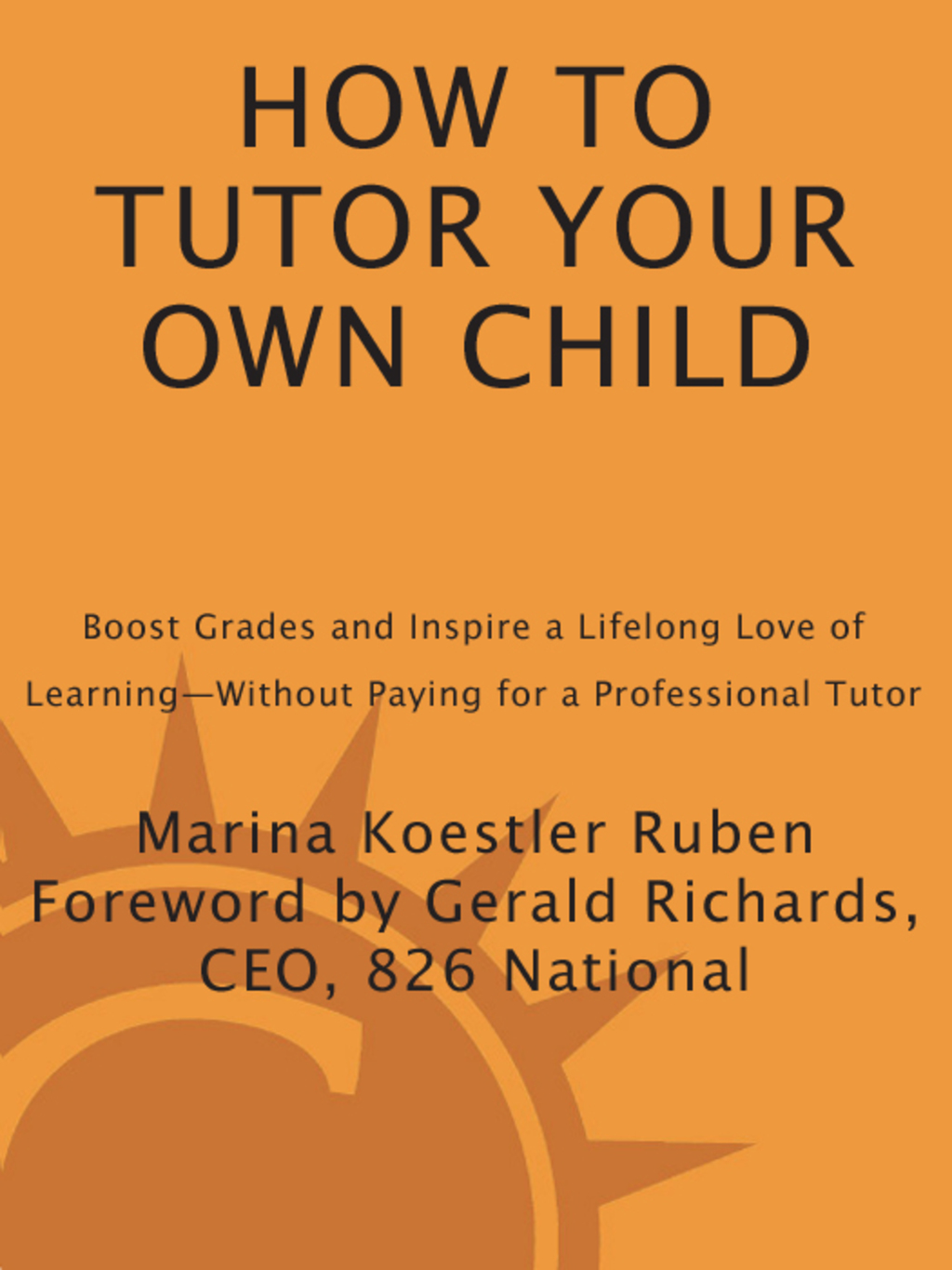 How to Tutor Your Own Child Boost Grades and Inspire a Lifelong Love of Learning--Without Paying for a Tutor - (PDF/EPUB Version)
