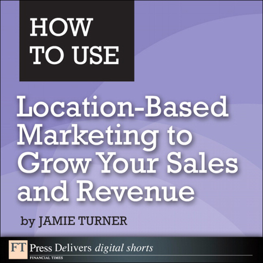 How to Use Location-Based Marketing to Grow Your Sales and Revenue 1st Edition - (PDF/EPUB Version)