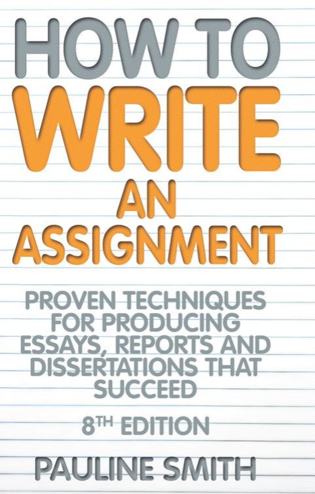 How To Write An Assignment, 8th Edition Proven techniques for producing essays, reports and dissertations that succeed 8th Edition - (PDF/EPUB Version)